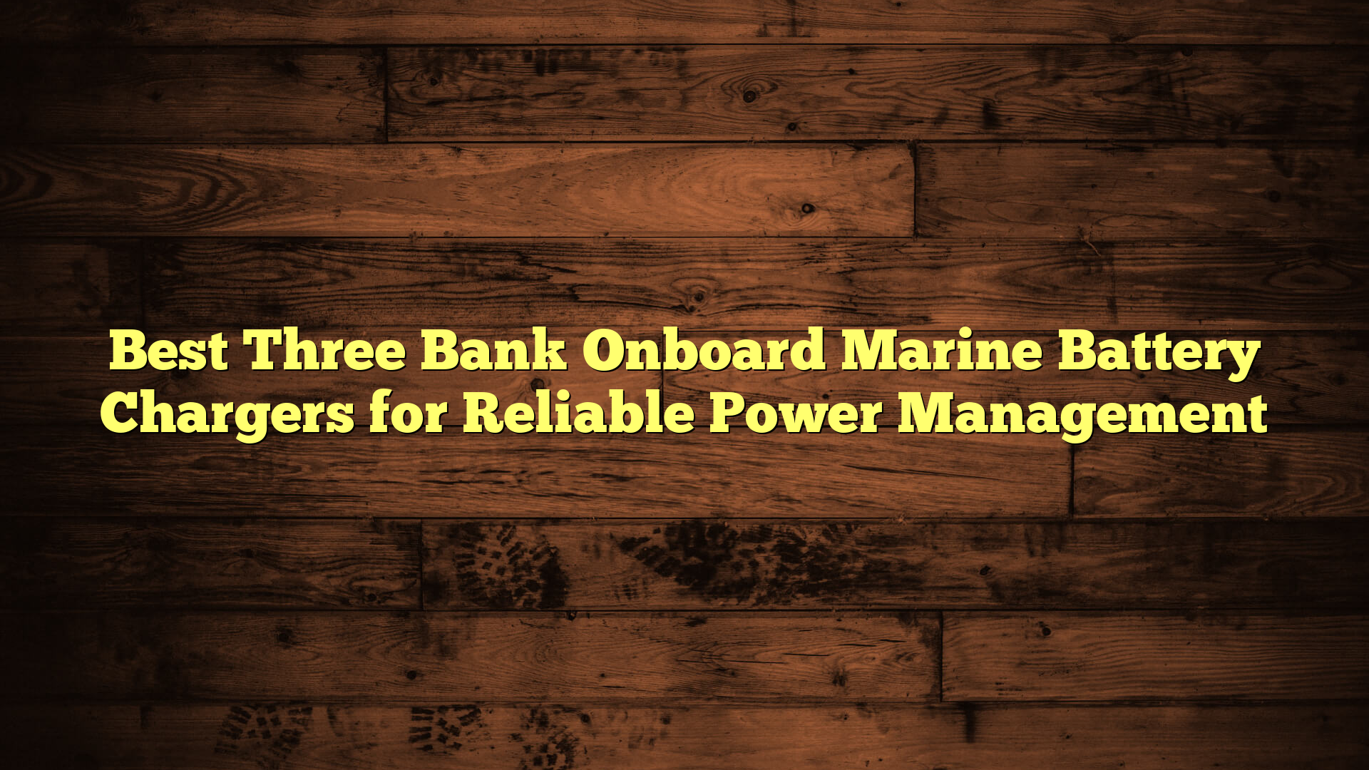 Best Three Bank Onboard Marine Battery Chargers for Reliable Power Management