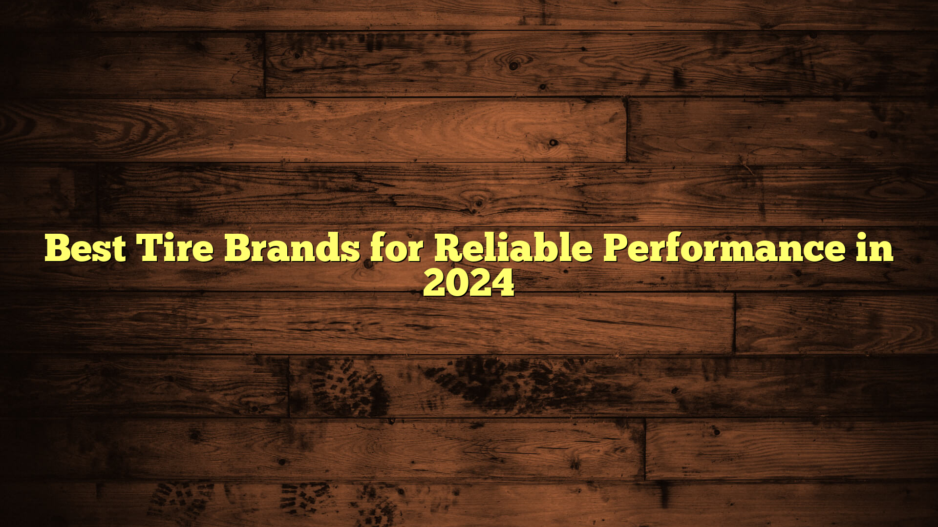 Best Tire Brands for Reliable Performance in 2024