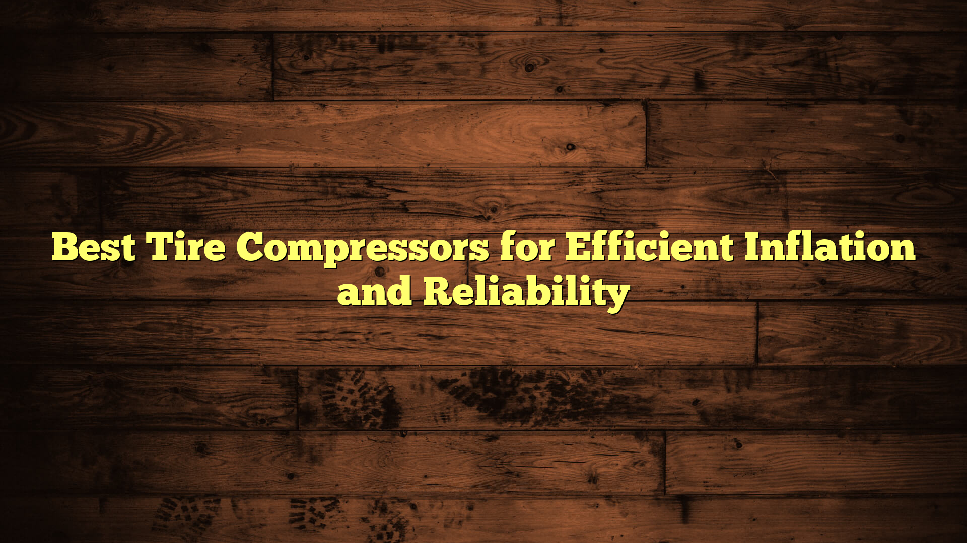 Best Tire Compressors for Efficient Inflation and Reliability