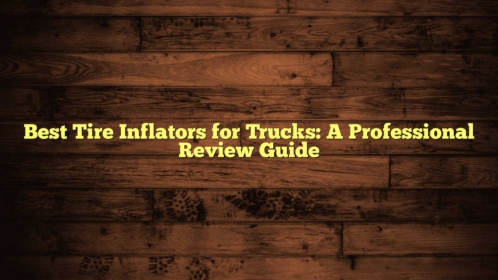 Best Tire Inflators for Trucks: A Professional Review Guide