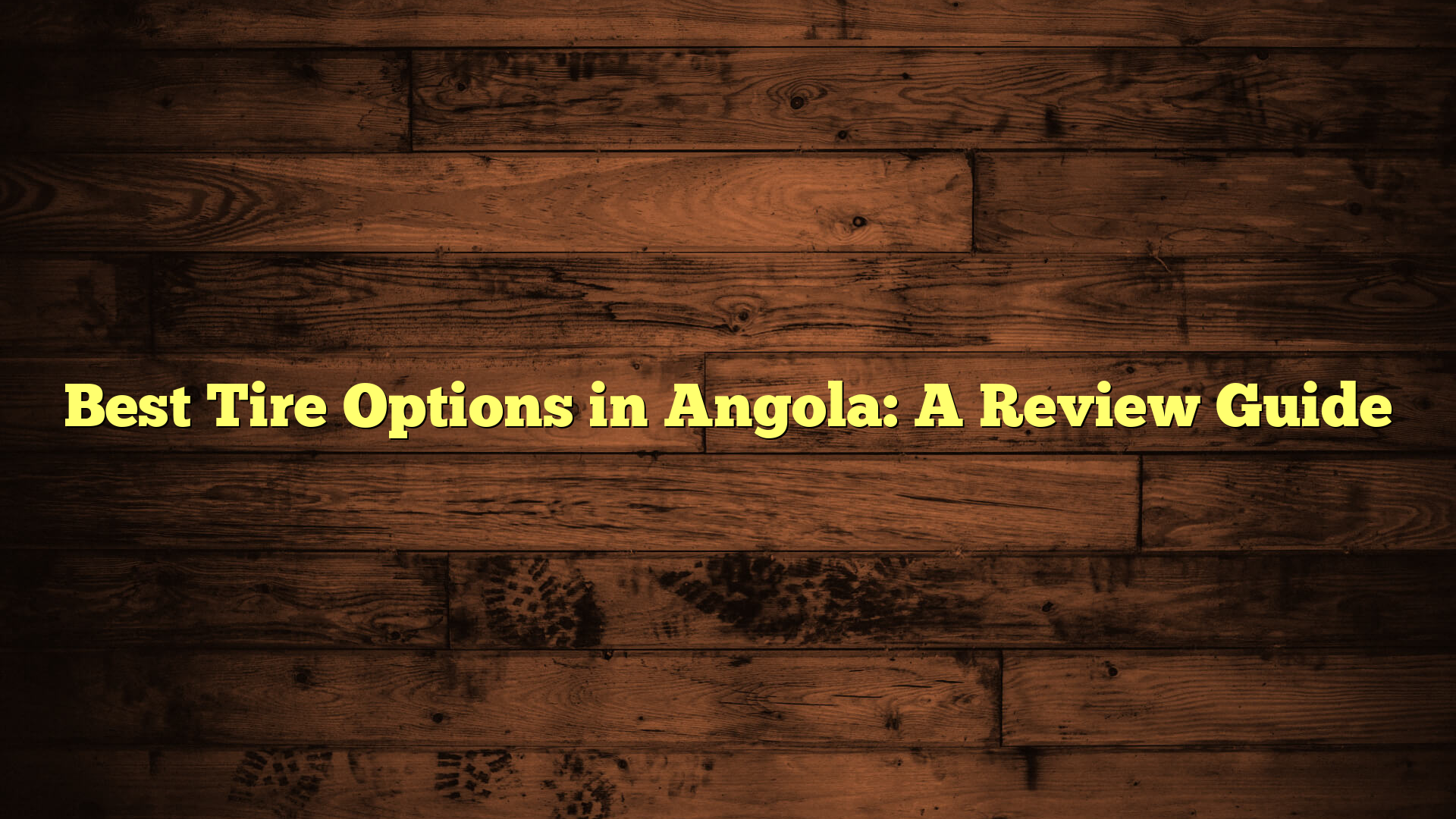 Best Tire Options in Angola: A Review Guide