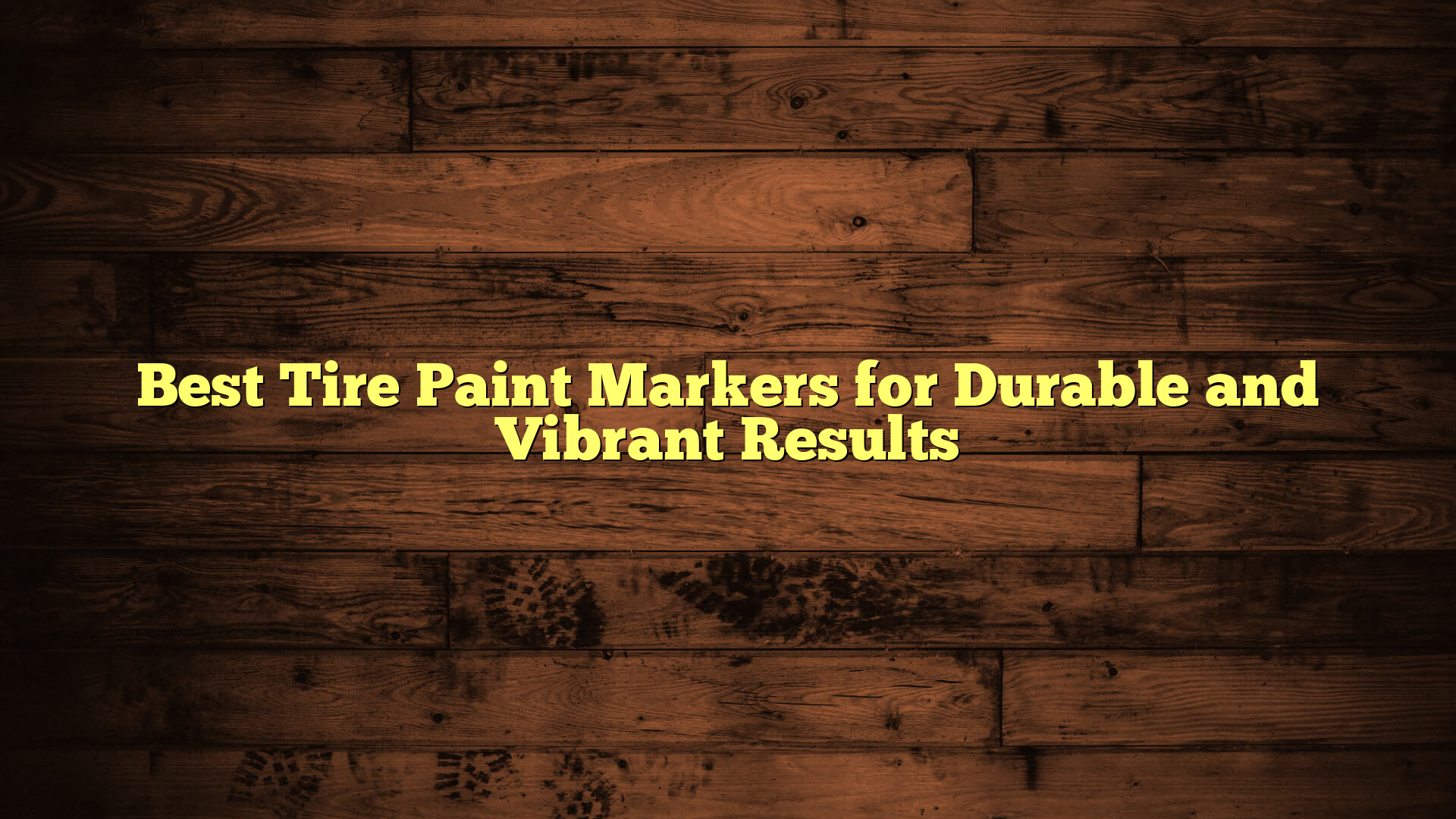 Best Tire Paint Markers for Durable and Vibrant Results