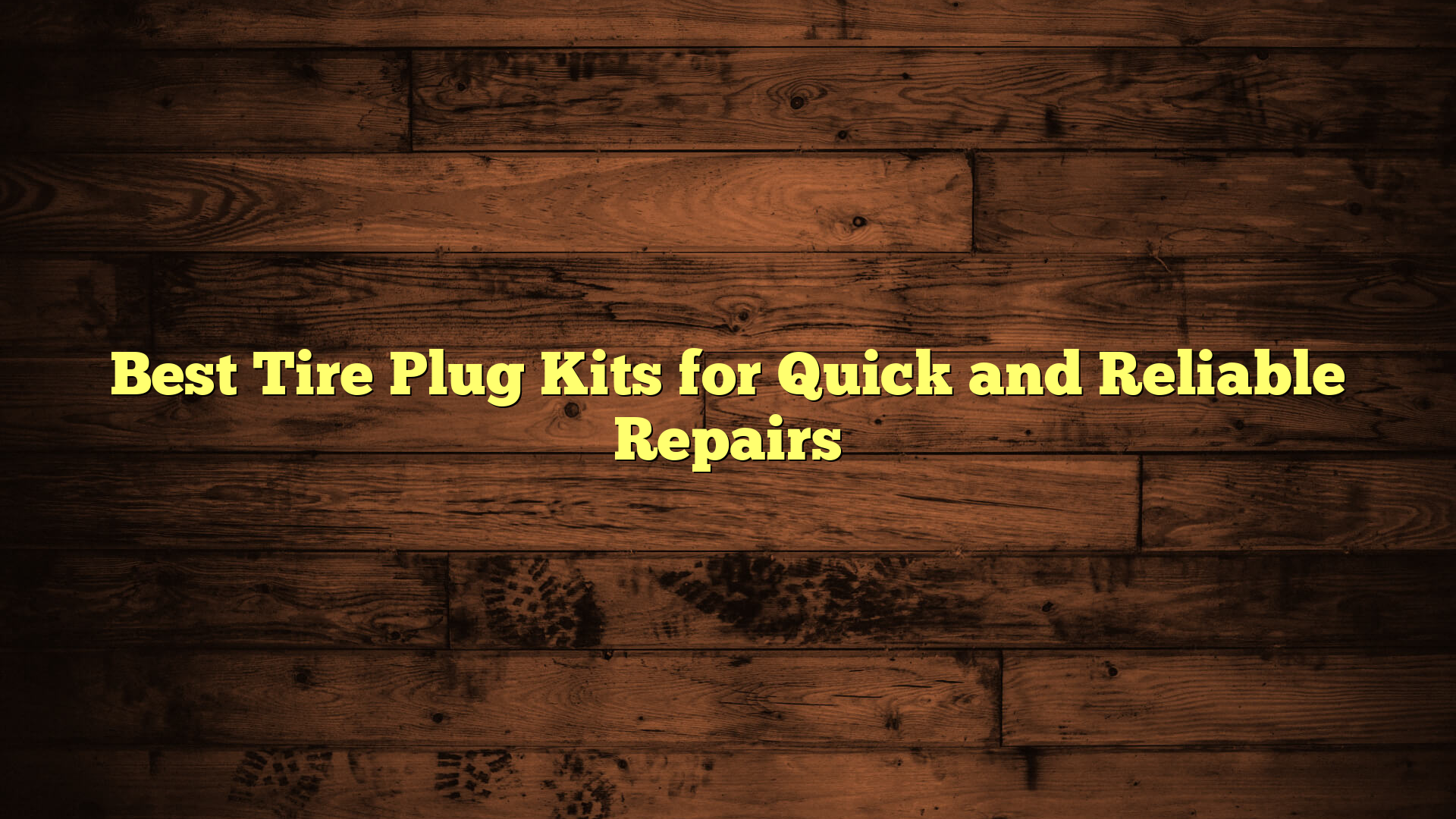 Best Tire Plug Kits for Quick and Reliable Repairs