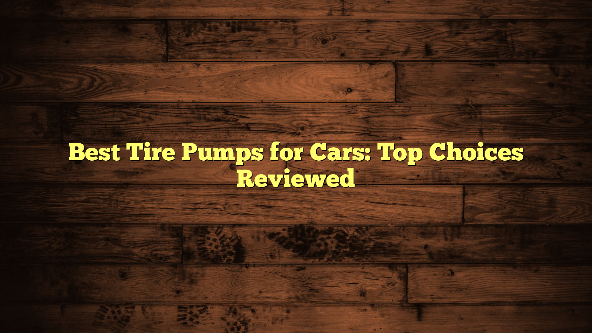 Best Tire Pumps for Cars: Top Choices Reviewed