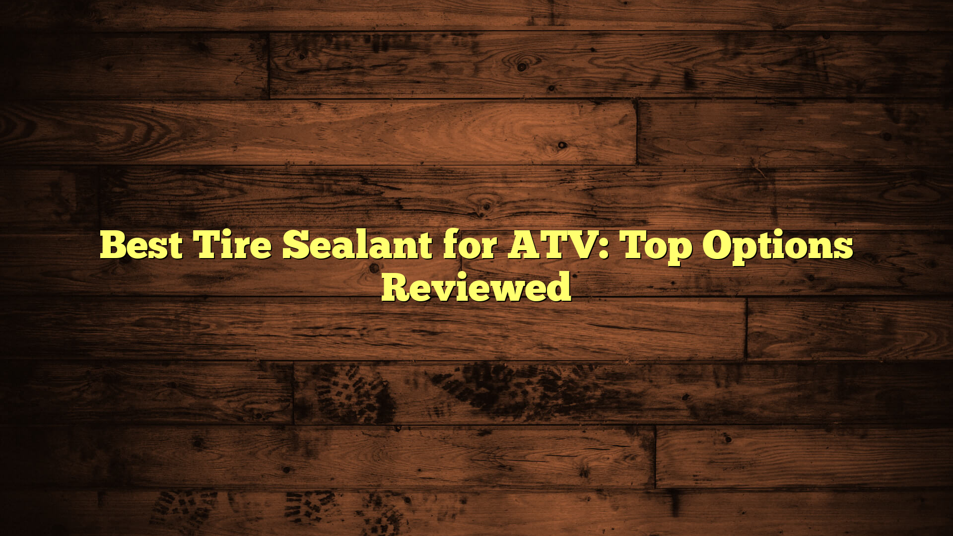 Best Tire Sealant for ATV: Top Options Reviewed