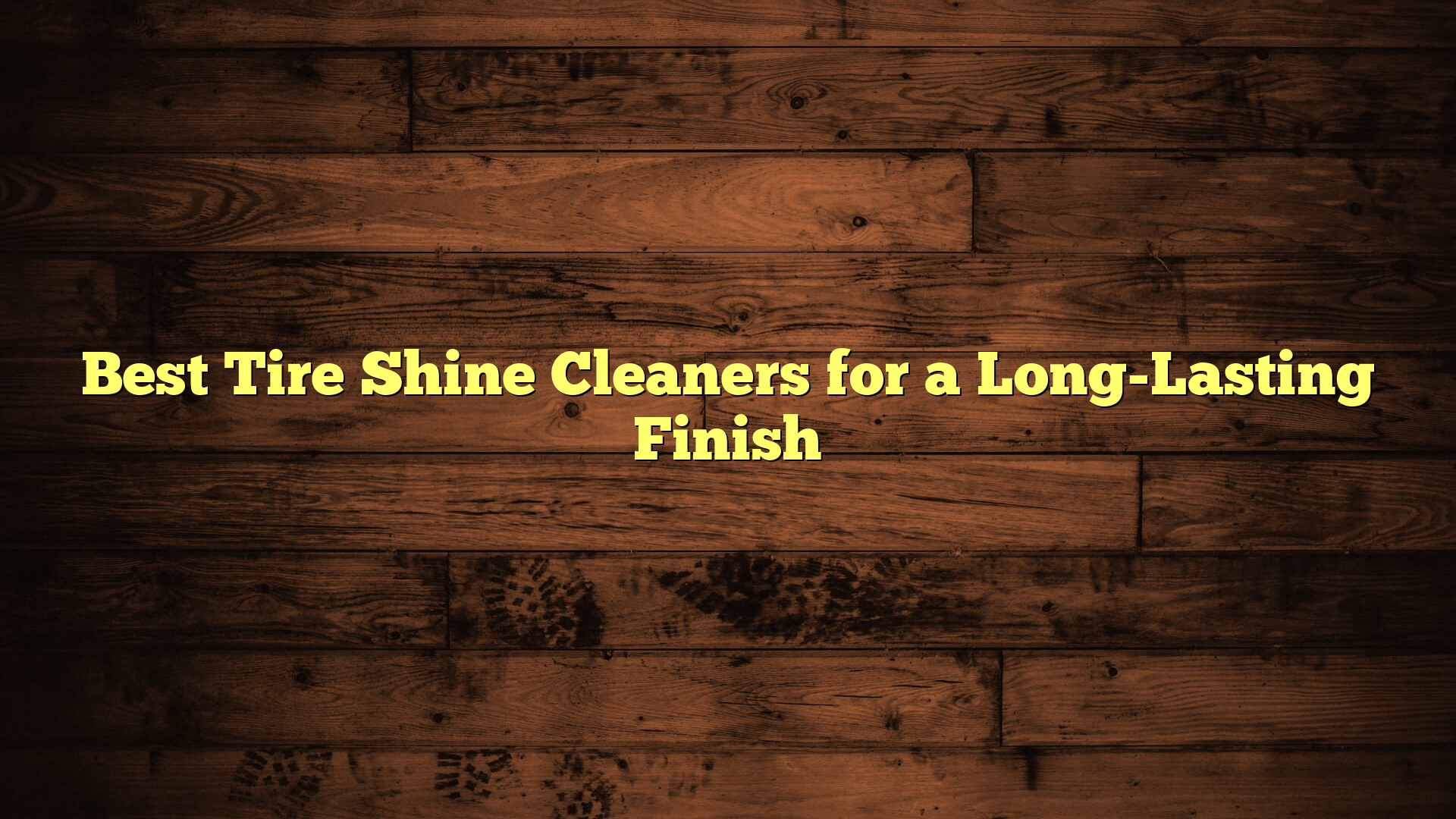 Best Tire Shine Cleaners for a Long-Lasting Finish