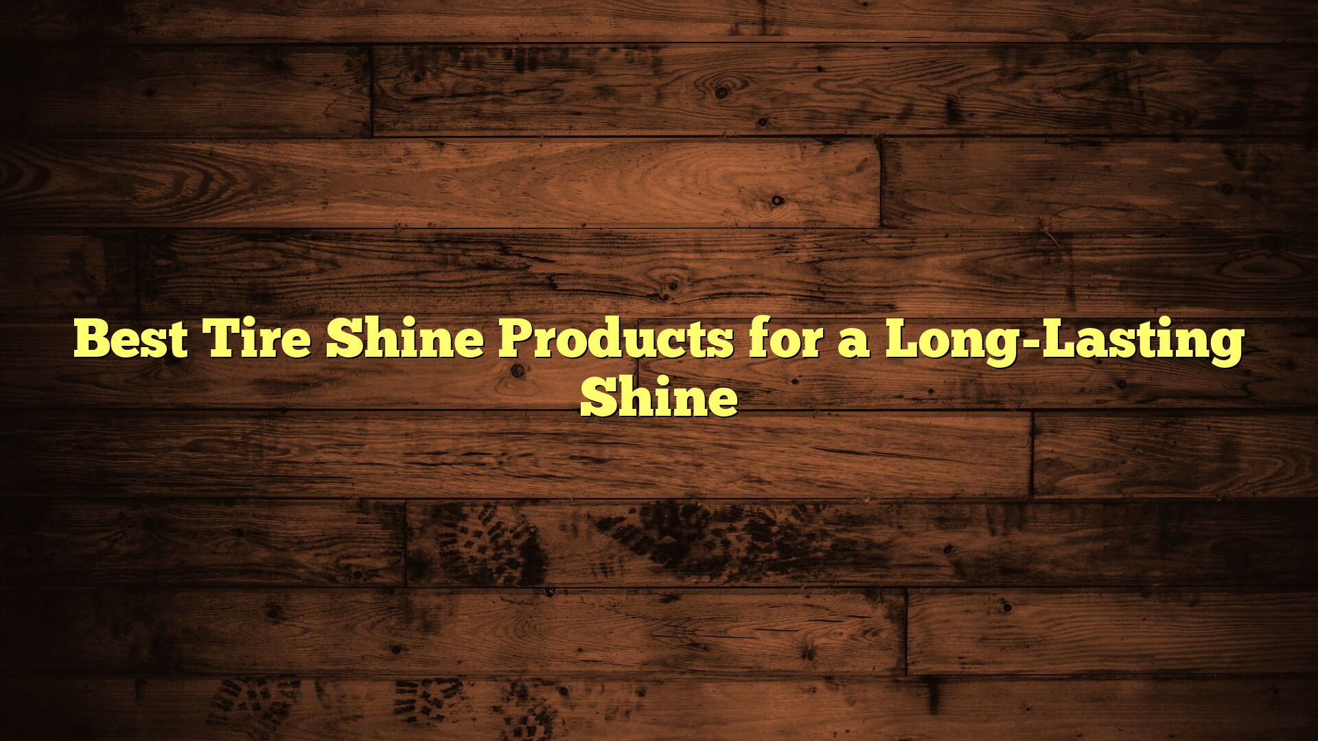 Best Tire Shine Products for a Long-Lasting Shine