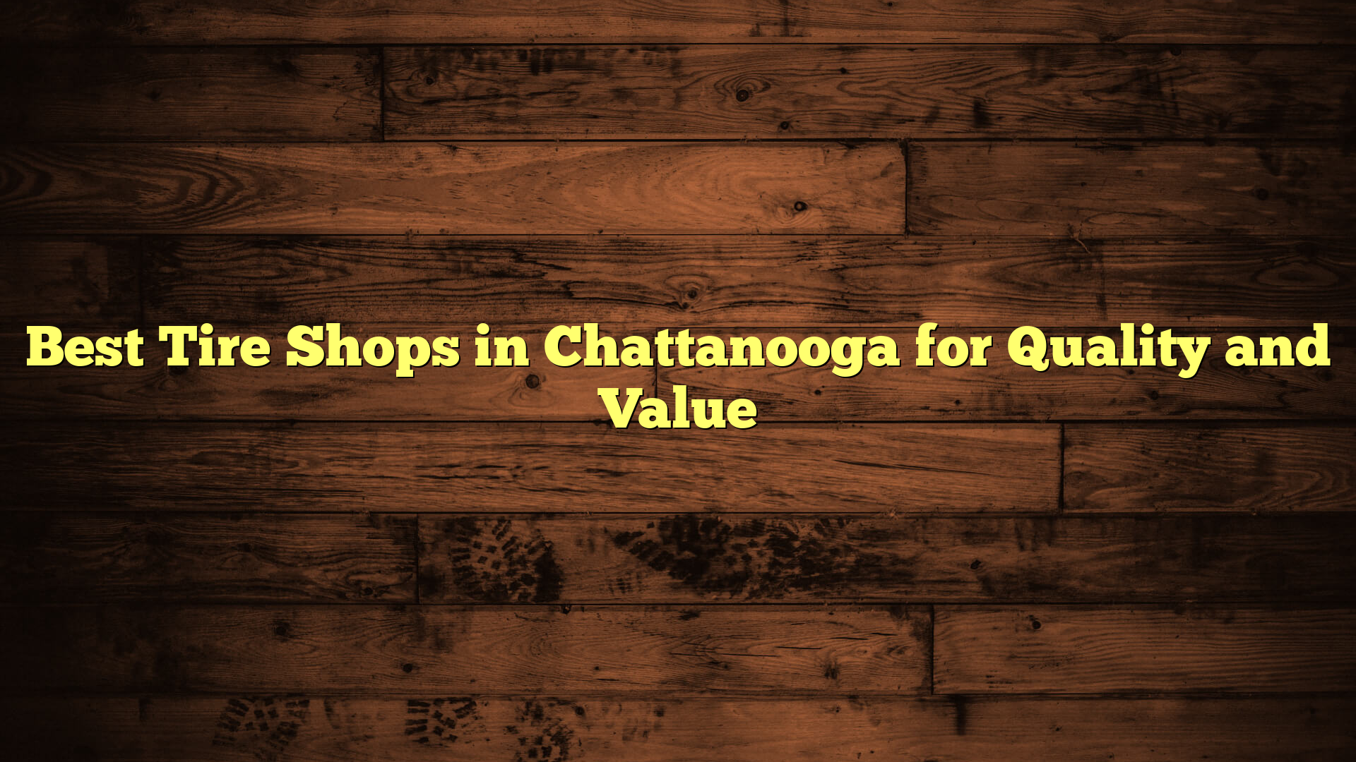 Best Tire Shops in Chattanooga for Quality and Value