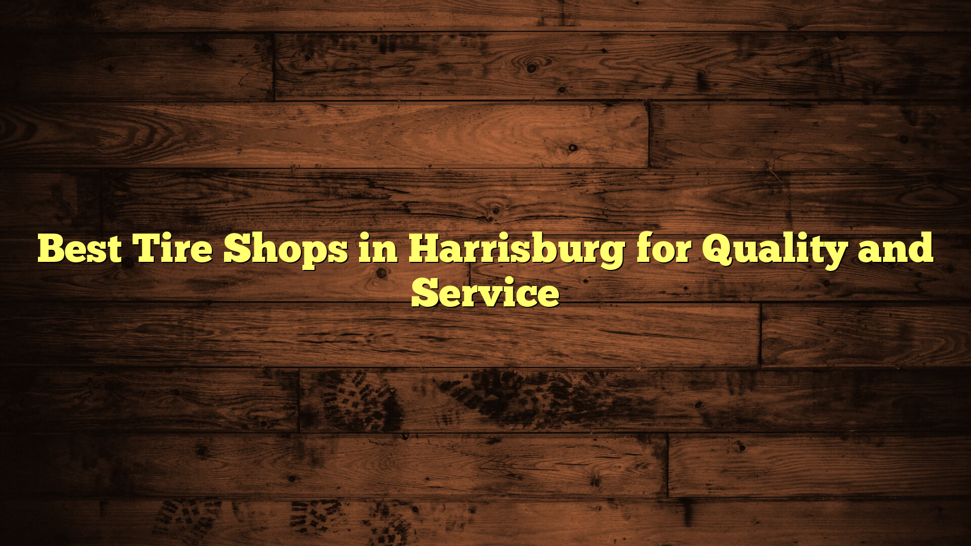 Best Tire Shops in Harrisburg for Quality and Service