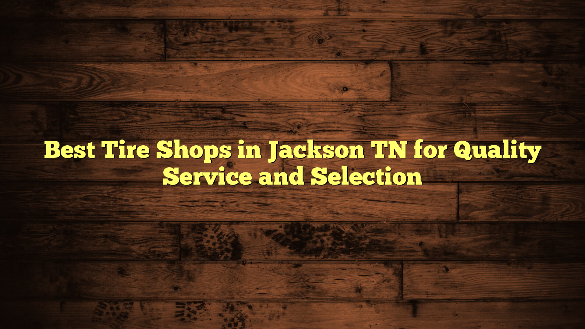 Best Tire Shops in Jackson TN for Quality Service and Selection