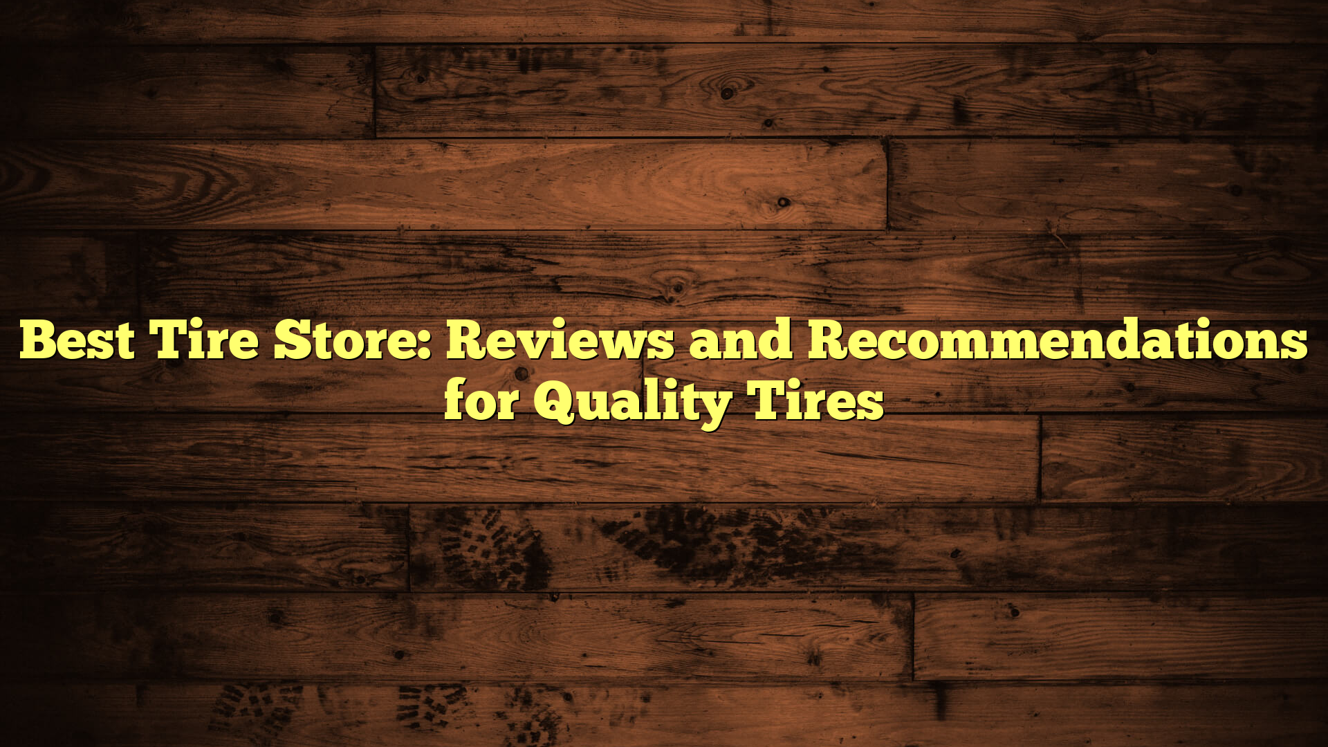 Best Tire Store: Reviews and Recommendations for Quality Tires