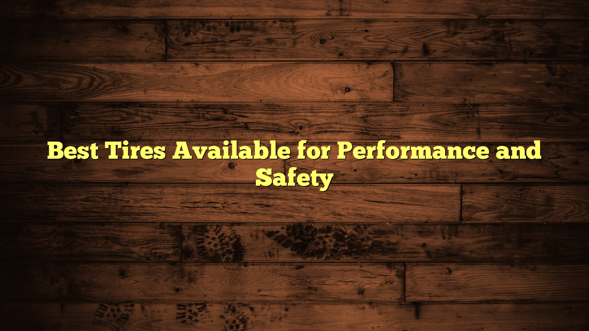 Best Tires Available for Performance and Safety