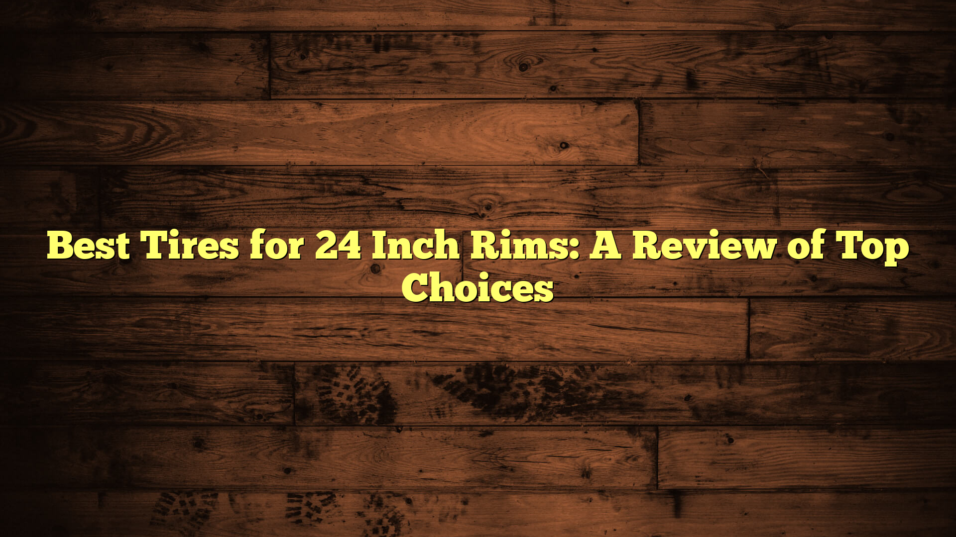 Best Tires for 24 Inch Rims: A Review of Top Choices