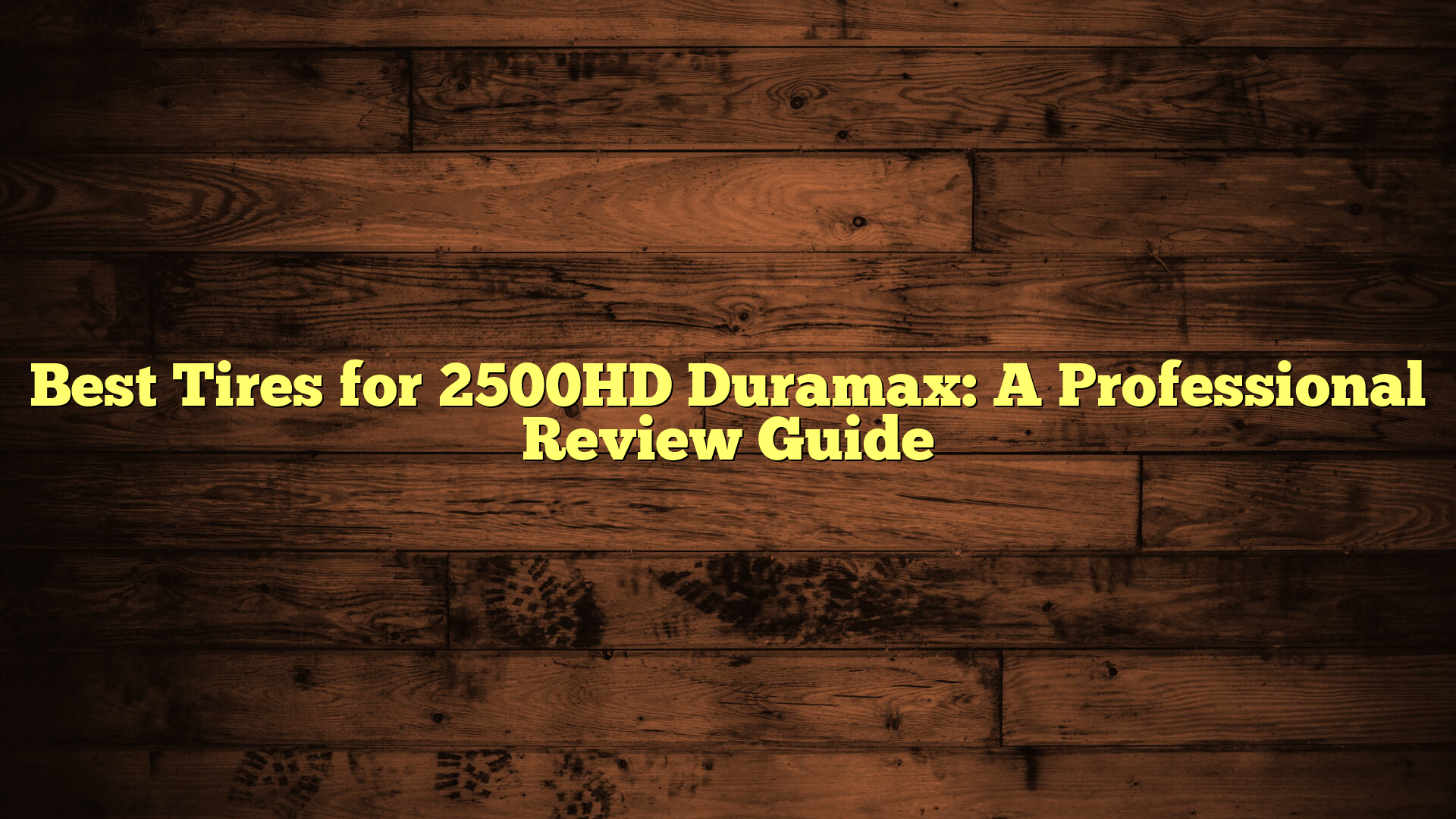Best Tires for 2500HD Duramax: A Professional Review Guide