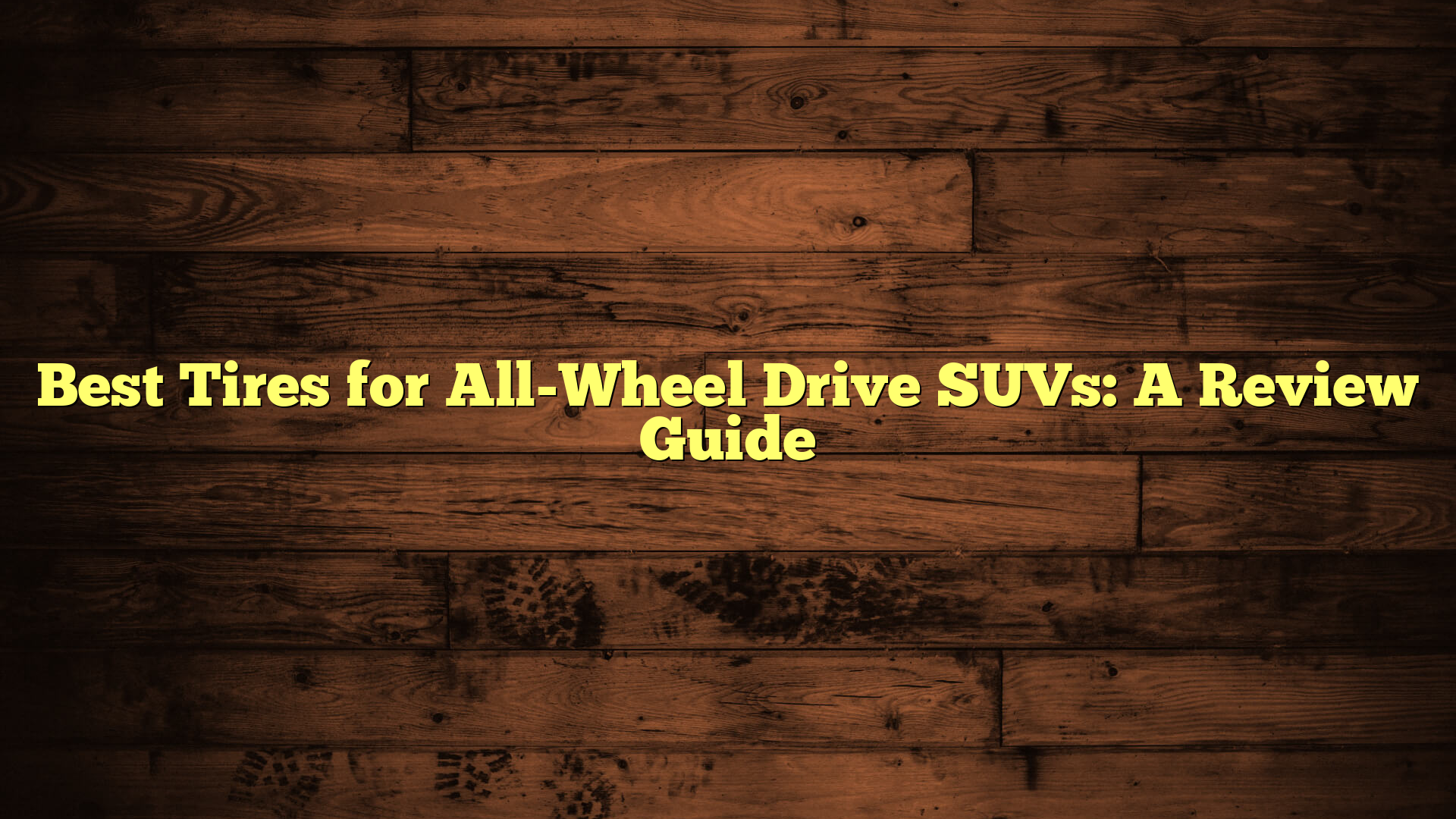 Best Tires for All-Wheel Drive SUVs: A Review Guide