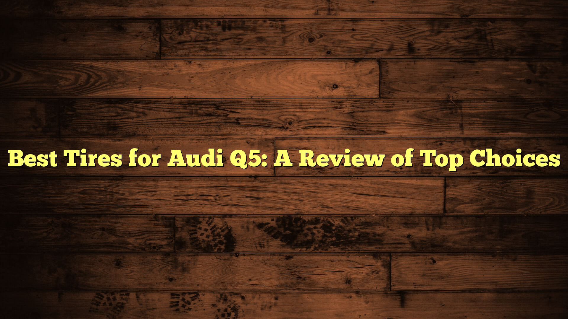 Best Tires for Audi Q5: A Review of Top Choices