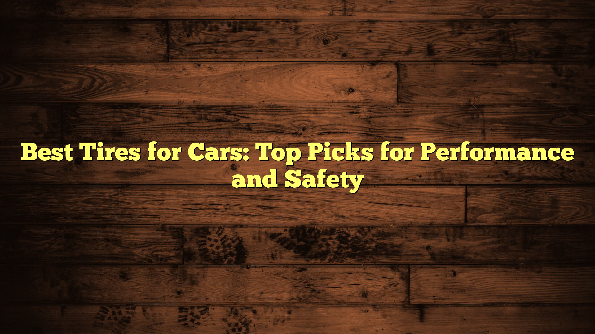 Best Tires for Cars: Top Picks for Performance and Safety