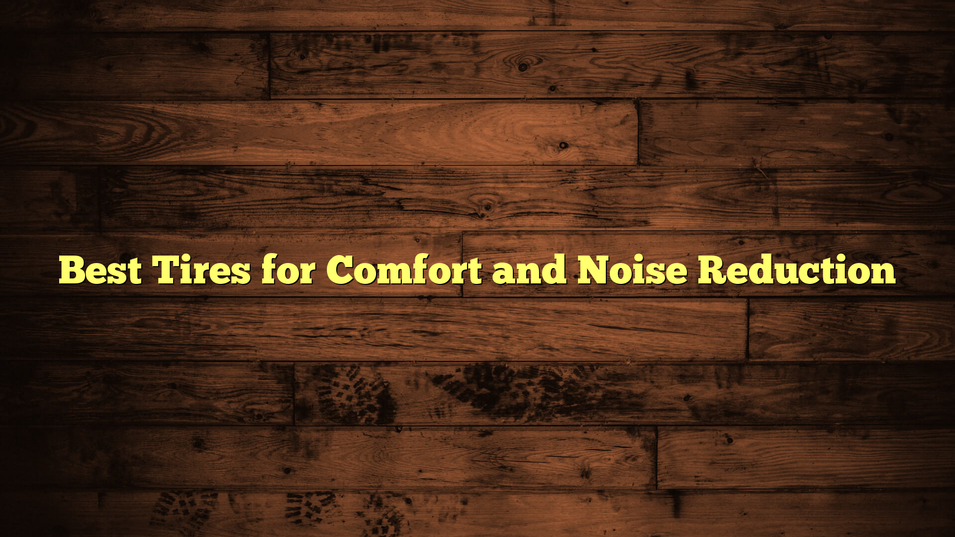 Best Tires for Comfort and Noise Reduction