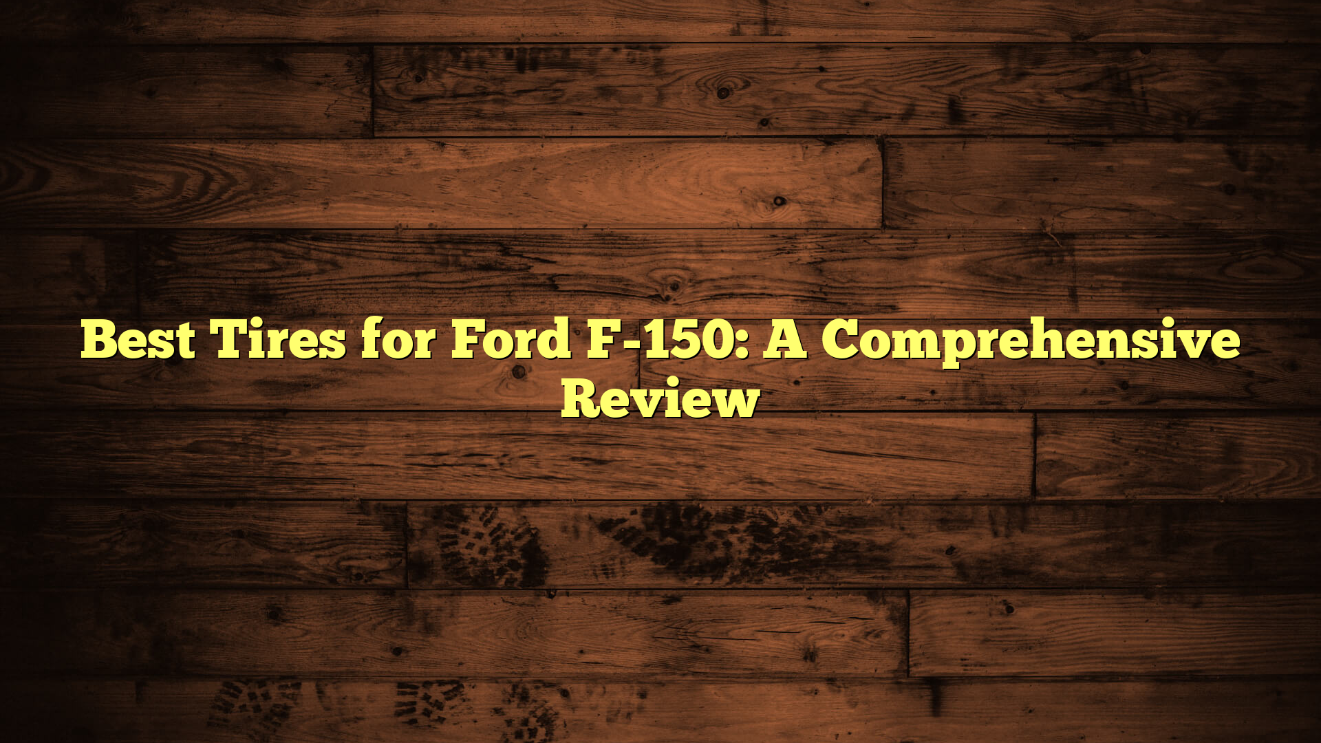 Best Tires for Ford F-150: A Comprehensive Review