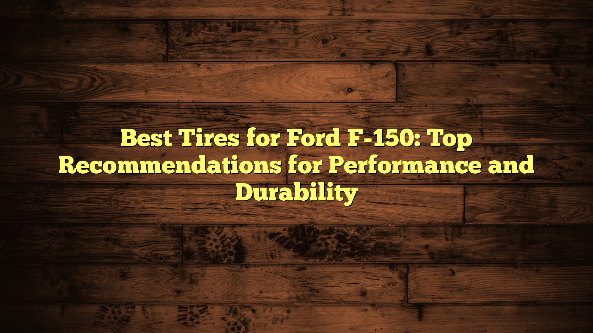 Best Tires for Ford F-150: Top Recommendations for Performance and Durability