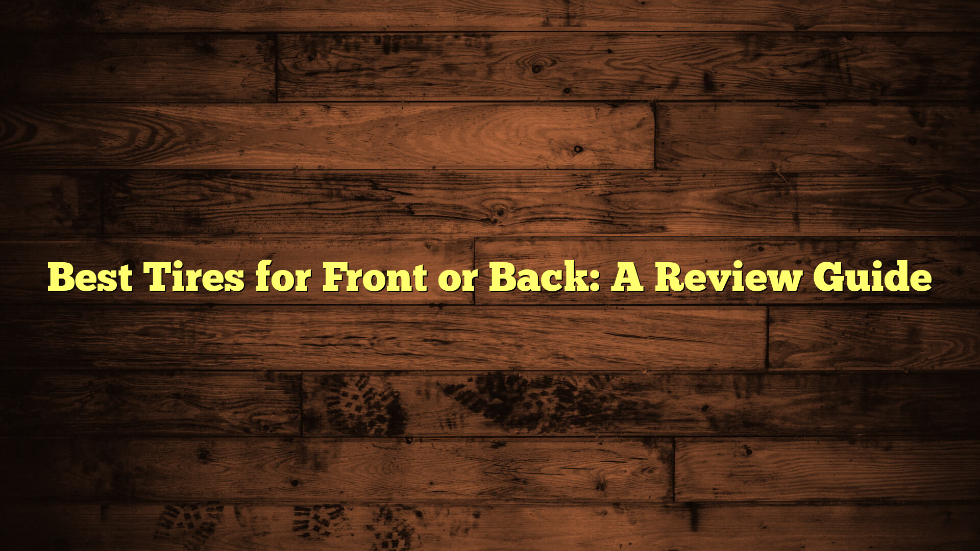 Best Tires for Front or Back: A Review Guide