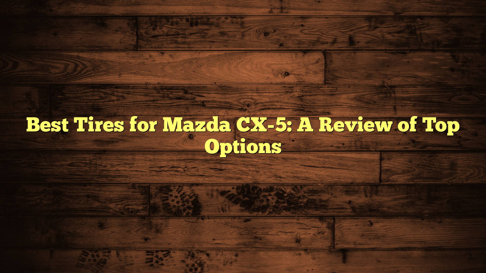 Best Tires for Mazda CX-5: A Review of Top Options