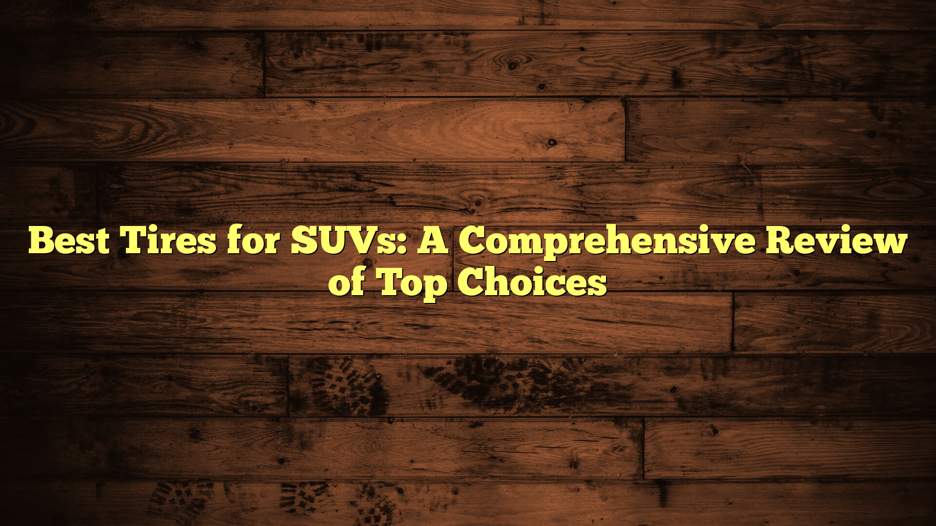 Best Tires for SUVs: A Comprehensive Review of Top Choices