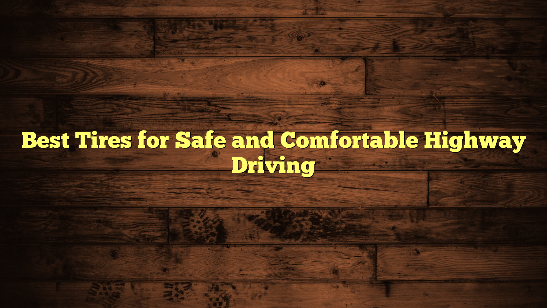 Best Tires for Safe and Comfortable Highway Driving