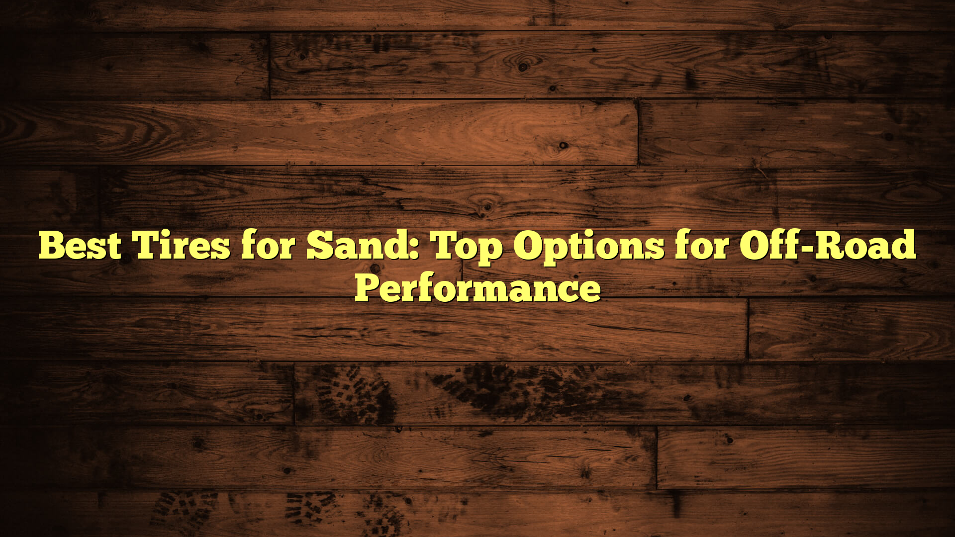 Best Tires for Sand: Top Options for Off-Road Performance