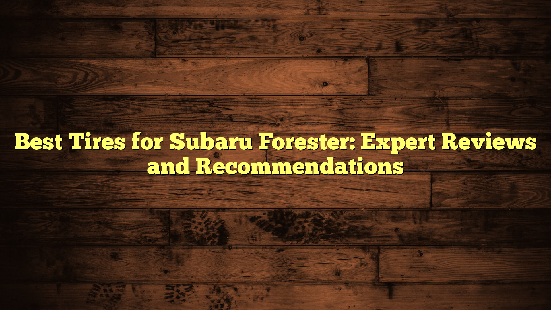 Best Tires for Subaru Forester: Expert Reviews and Recommendations