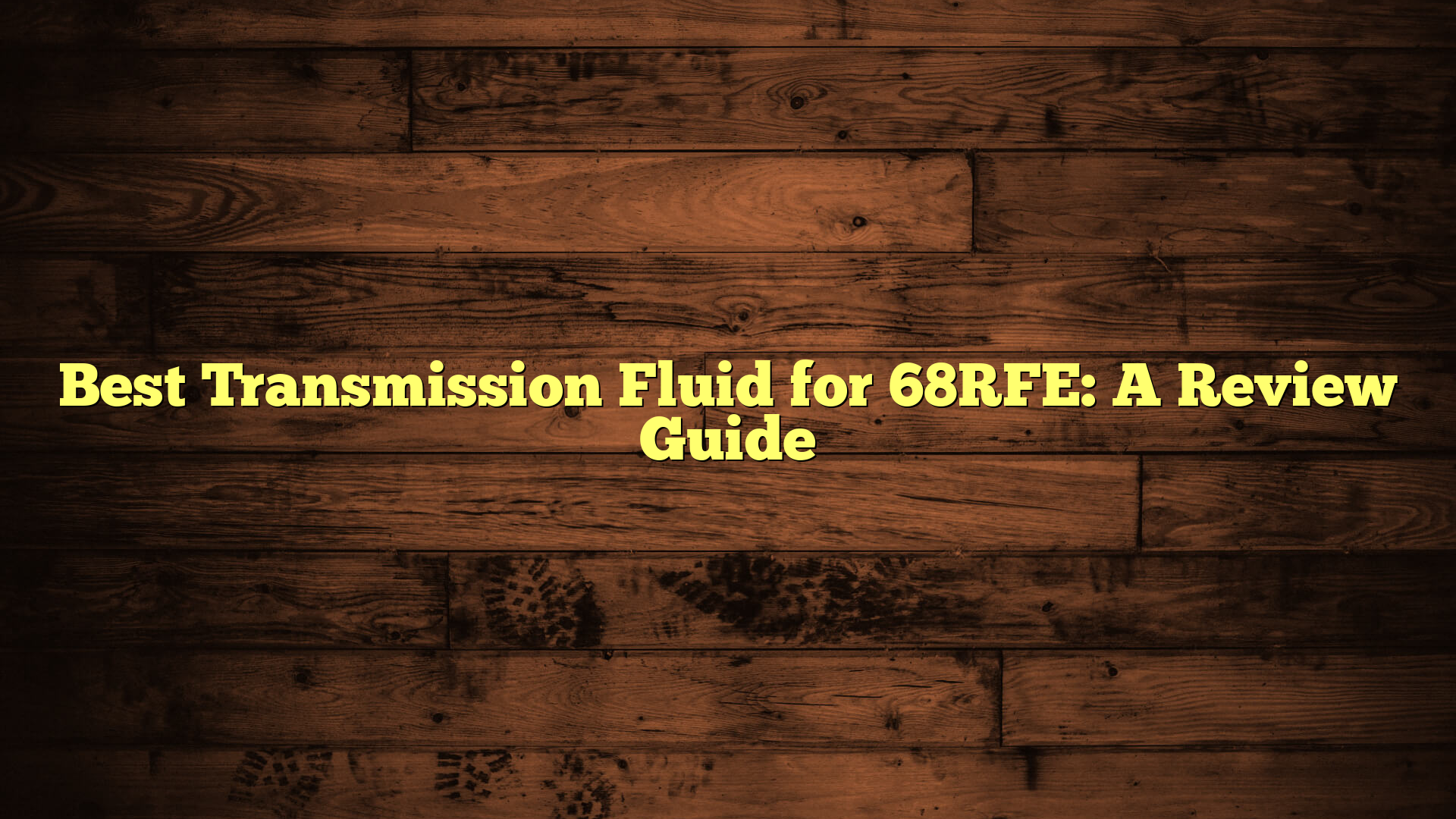 Best Transmission Fluid for 68RFE: A Review Guide