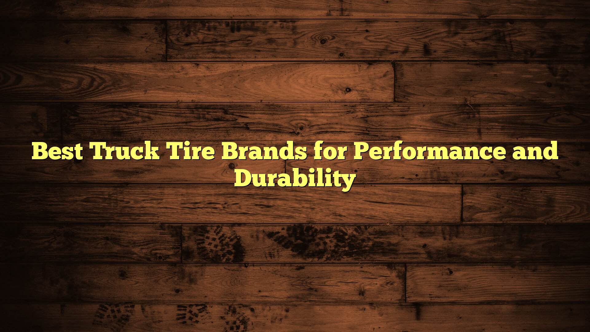 Best Truck Tire Brands for Performance and Durability