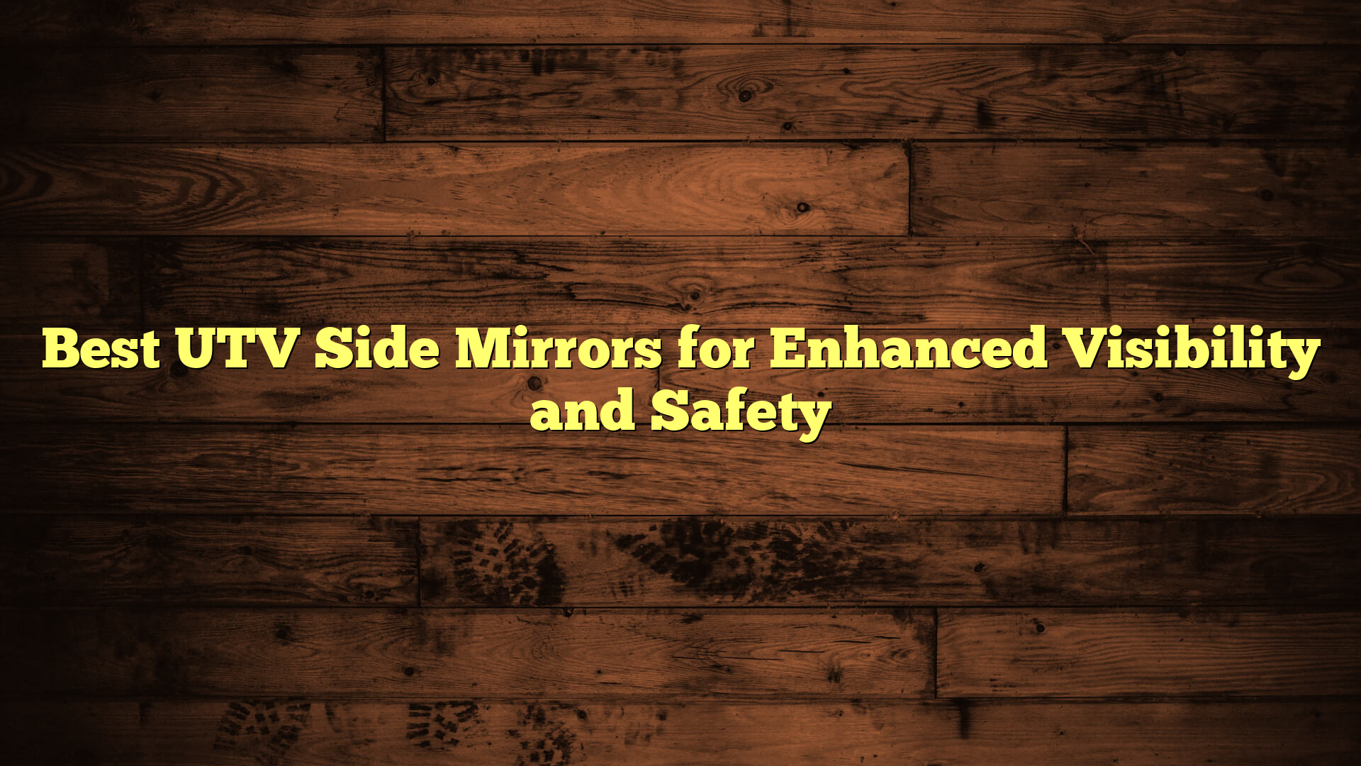 Best UTV Side Mirrors for Enhanced Visibility and Safety