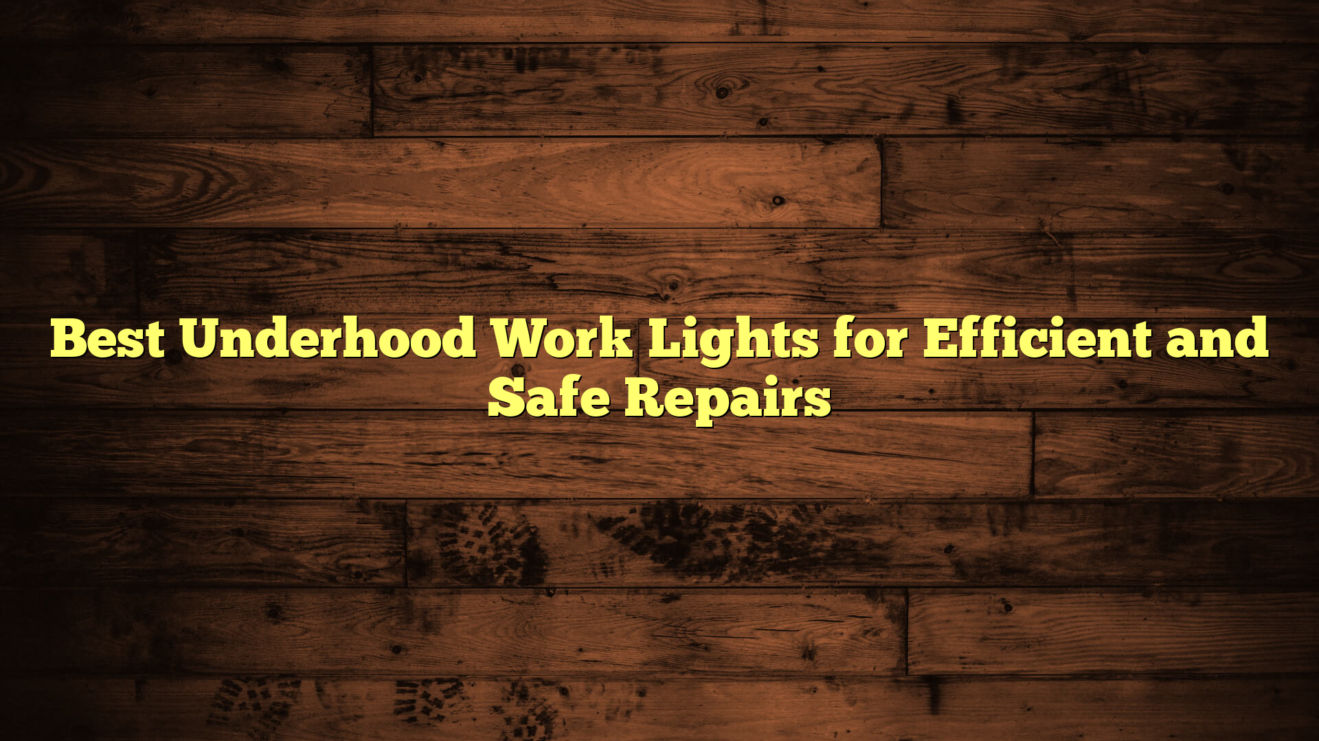 Best Underhood Work Lights for Efficient and Safe Repairs