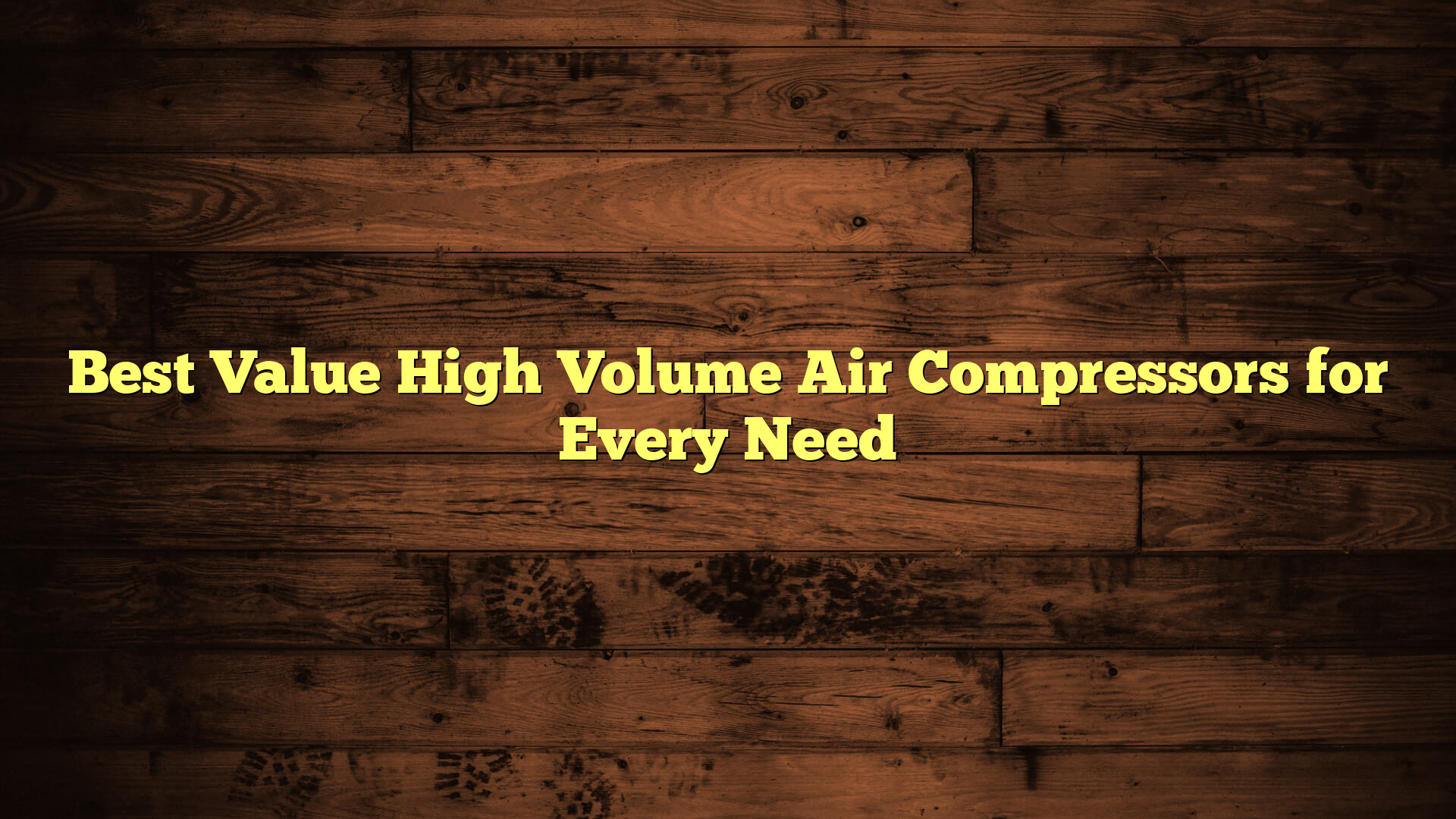 Best Value High Volume Air Compressors for Every Need