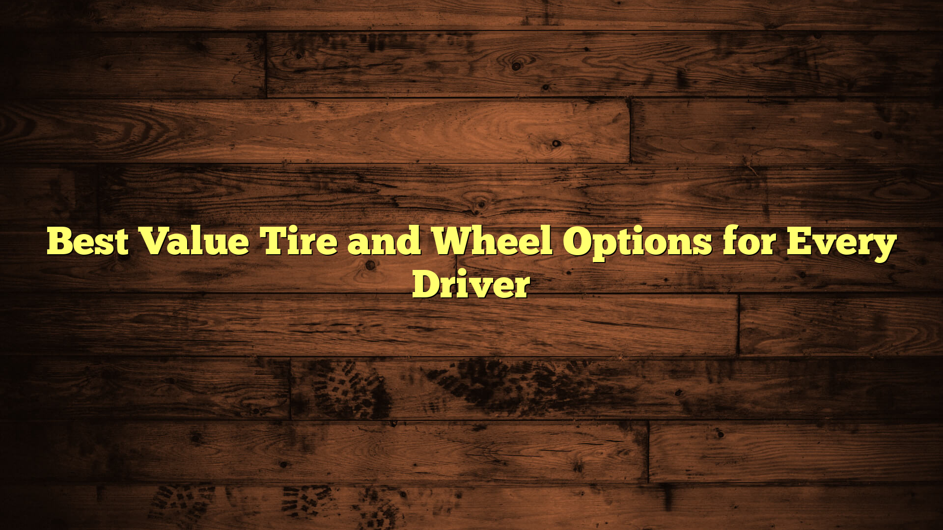 Best Value Tire and Wheel Options for Every Driver