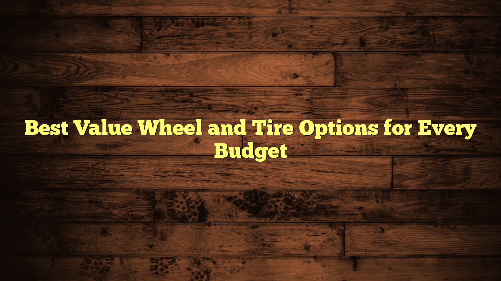 Best Value Wheel and Tire Options for Every Budget