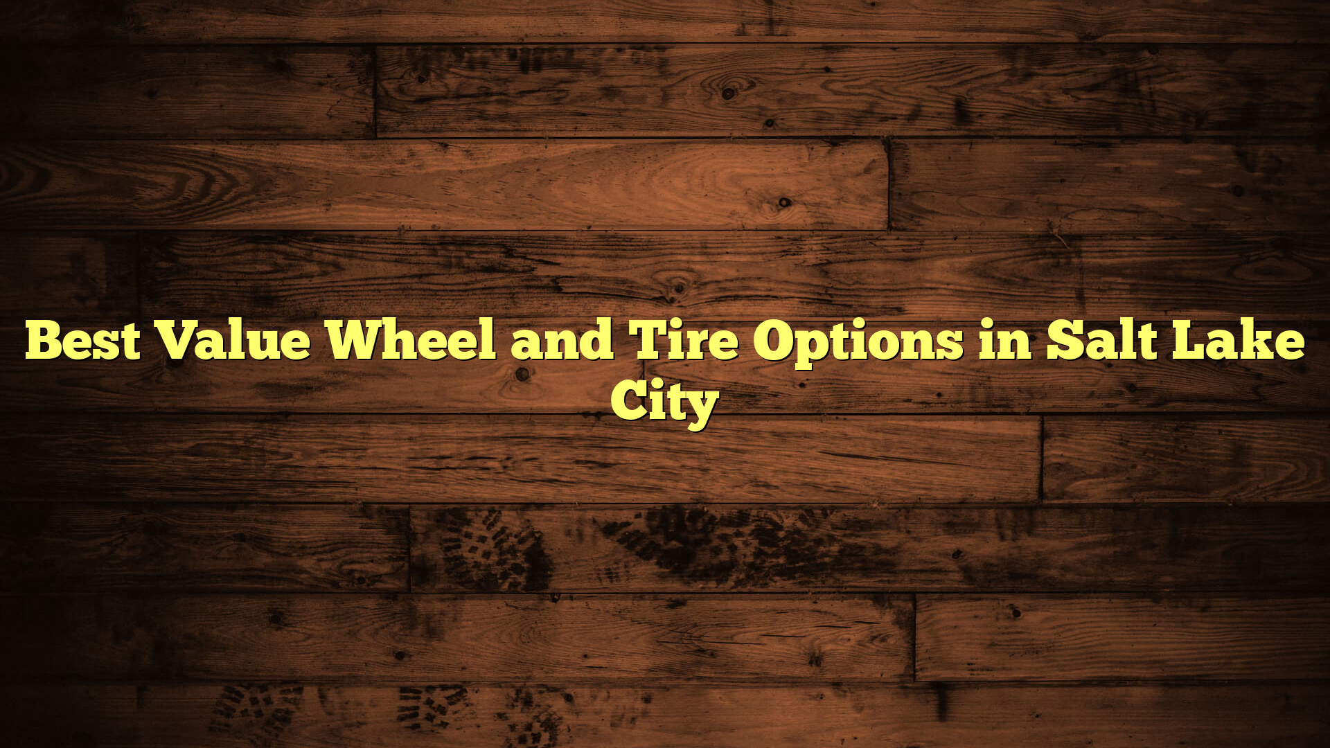 Best Value Wheel and Tire Options in Salt Lake City
