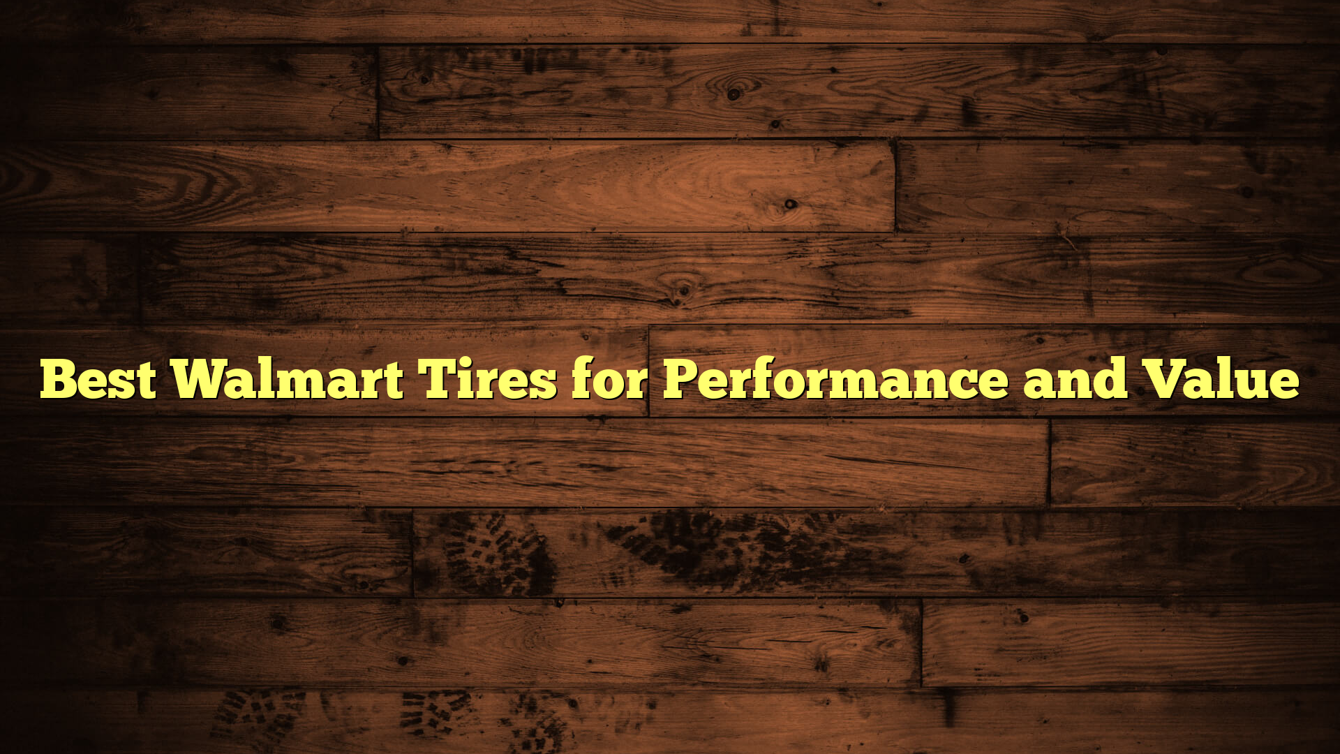 Best Walmart Tires for Performance and Value