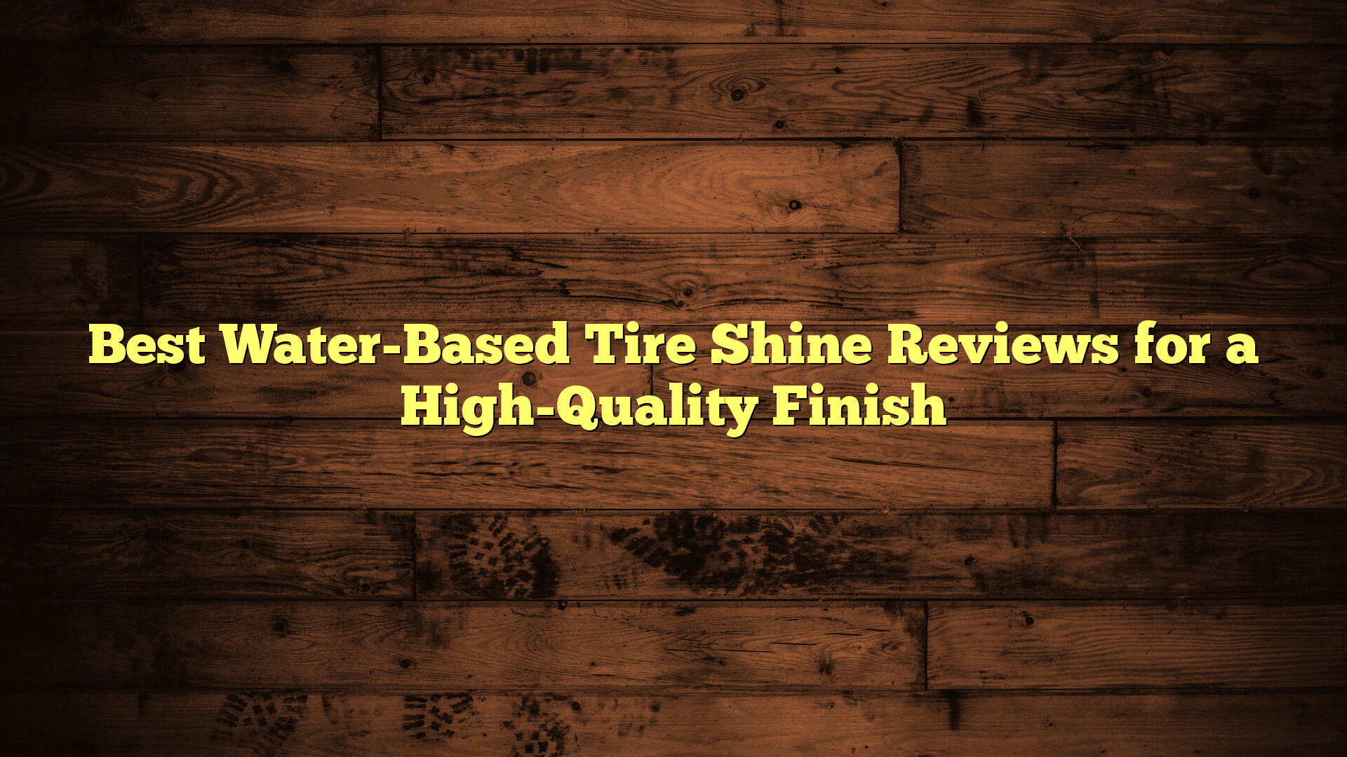 Best Water-Based Tire Shine Reviews for a High-Quality Finish
