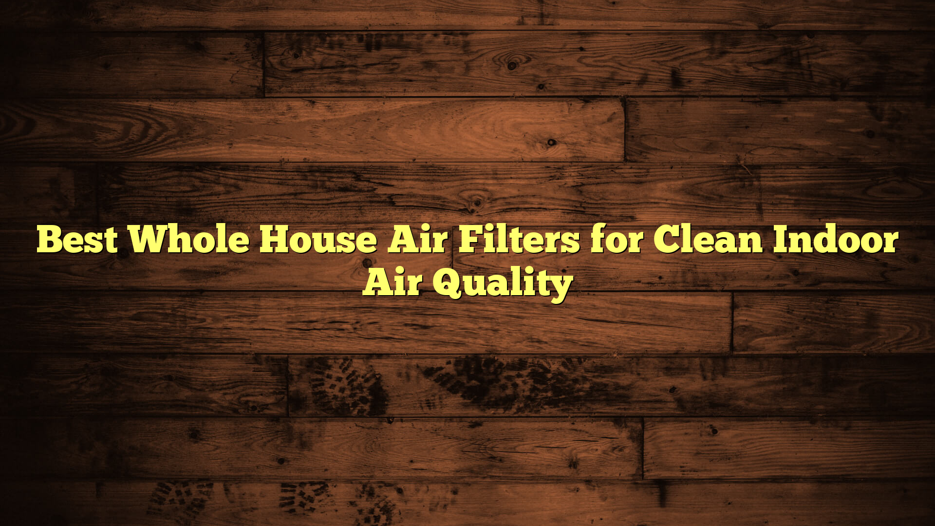 Best Whole House Air Filters for Clean Indoor Air Quality