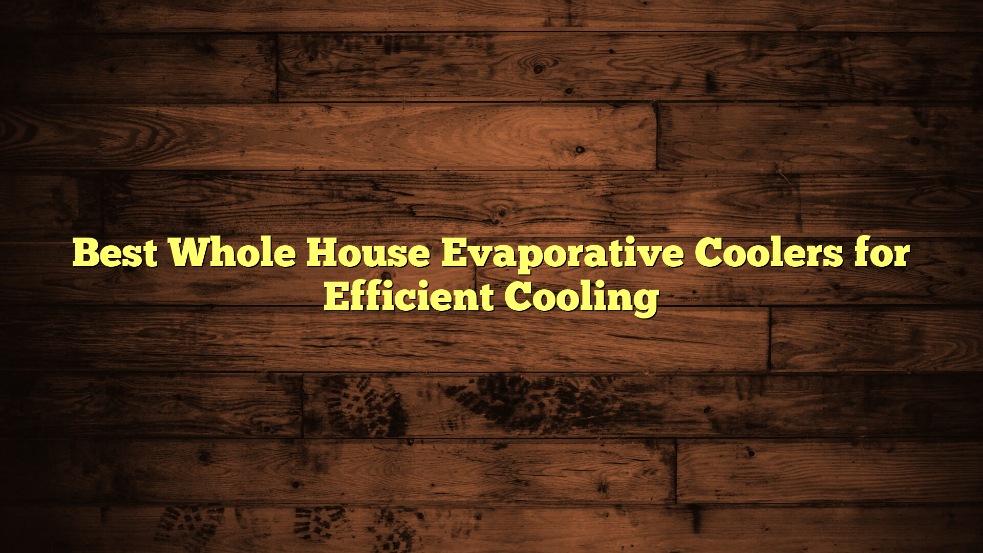 Best Whole House Evaporative Coolers for Efficient Cooling