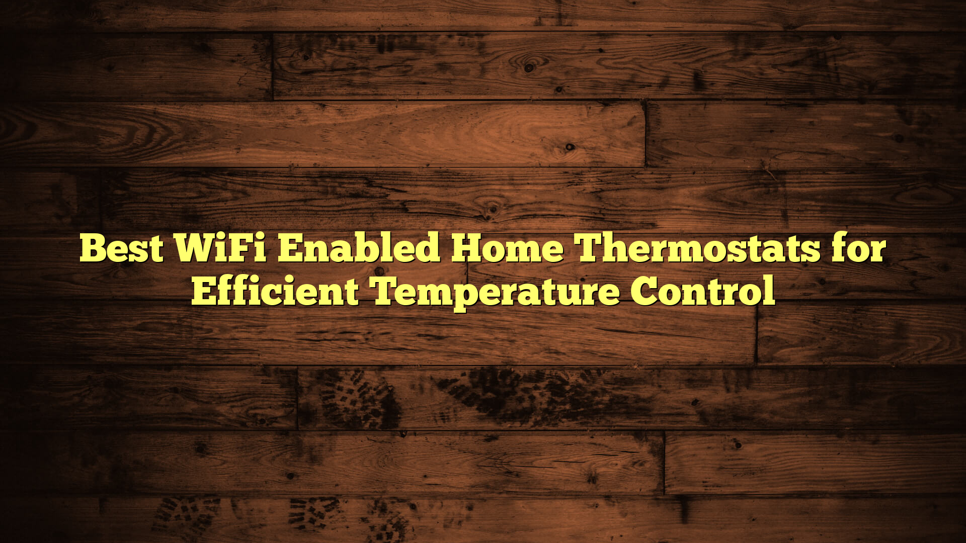 Best WiFi Enabled Home Thermostats for Efficient Temperature Control