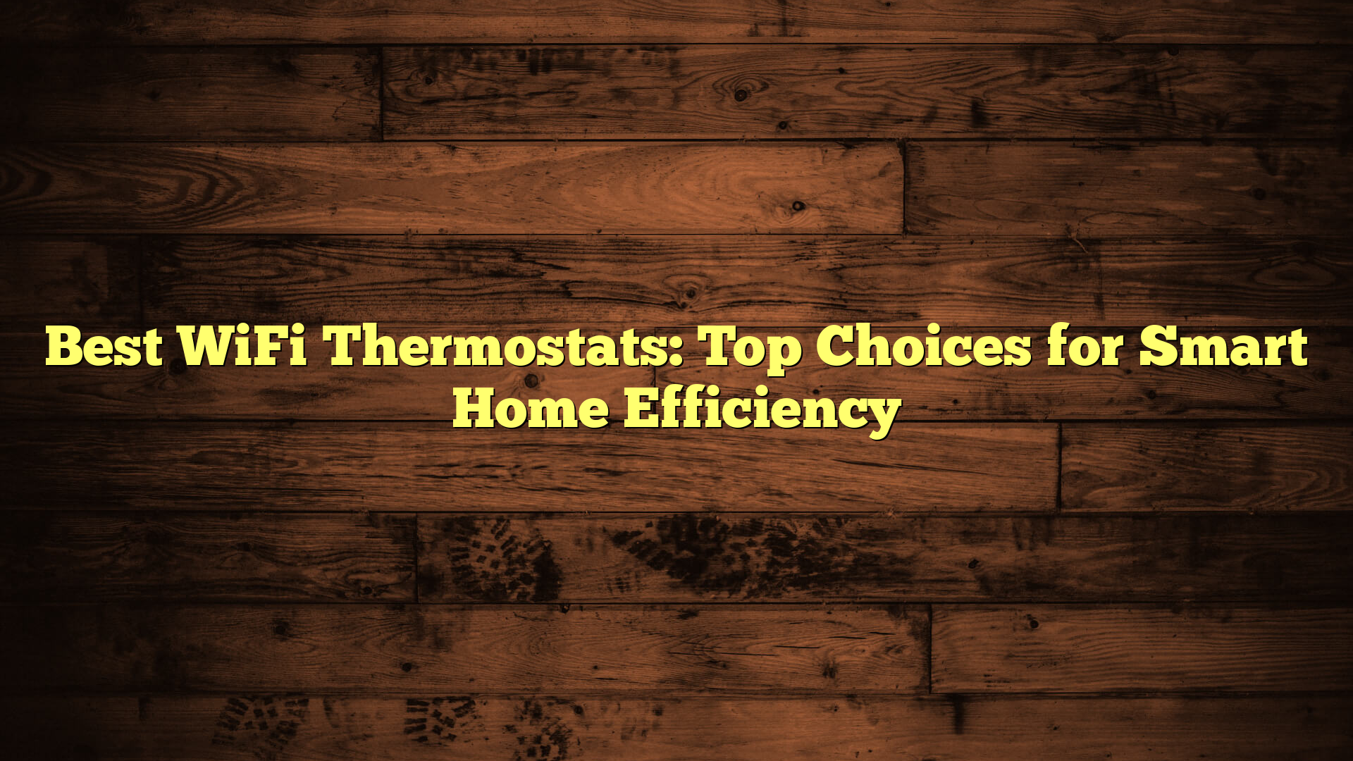 Best WiFi Thermostats: Top Choices for Smart Home Efficiency