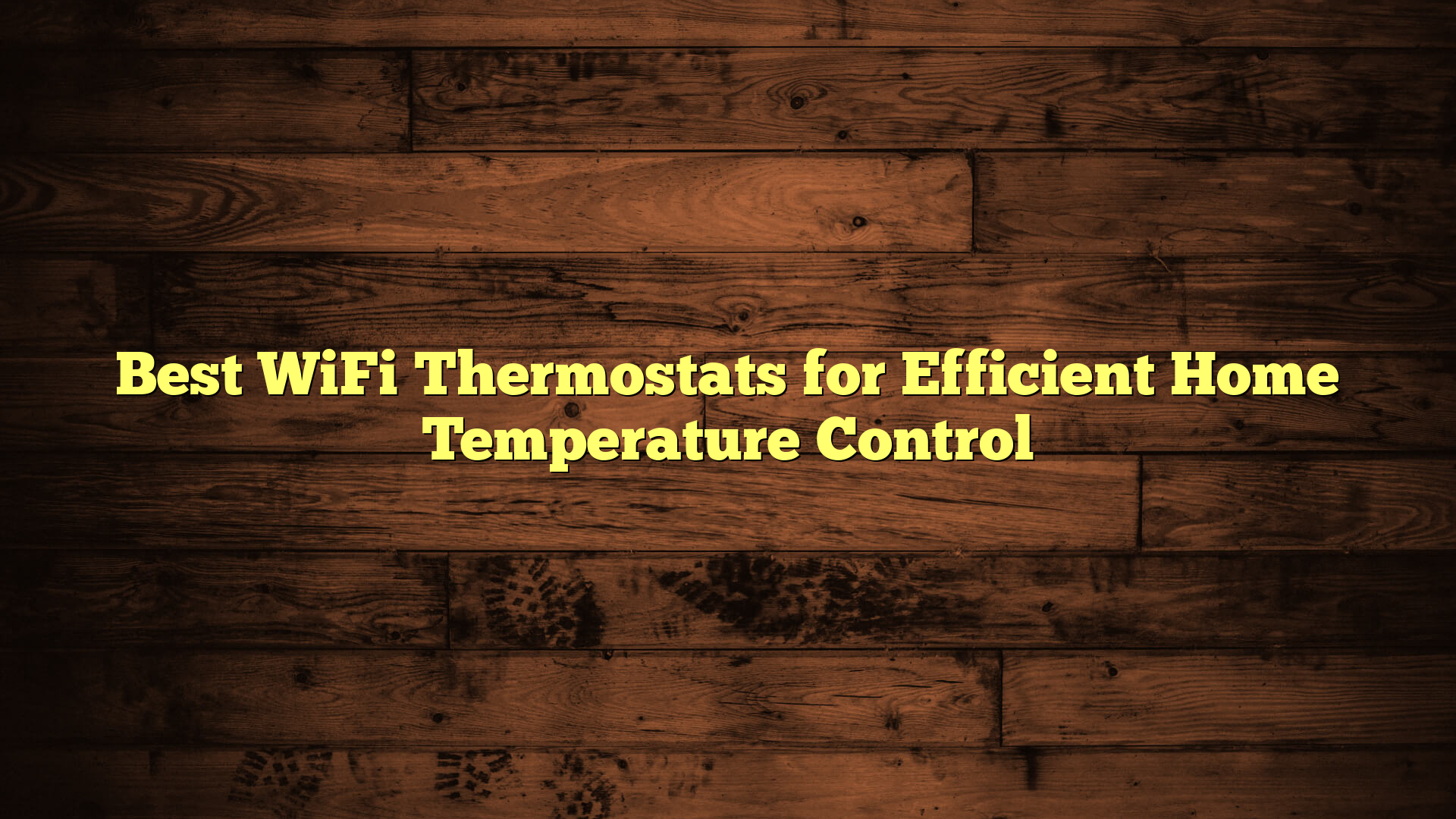 Best WiFi Thermostats for Efficient Home Temperature Control
