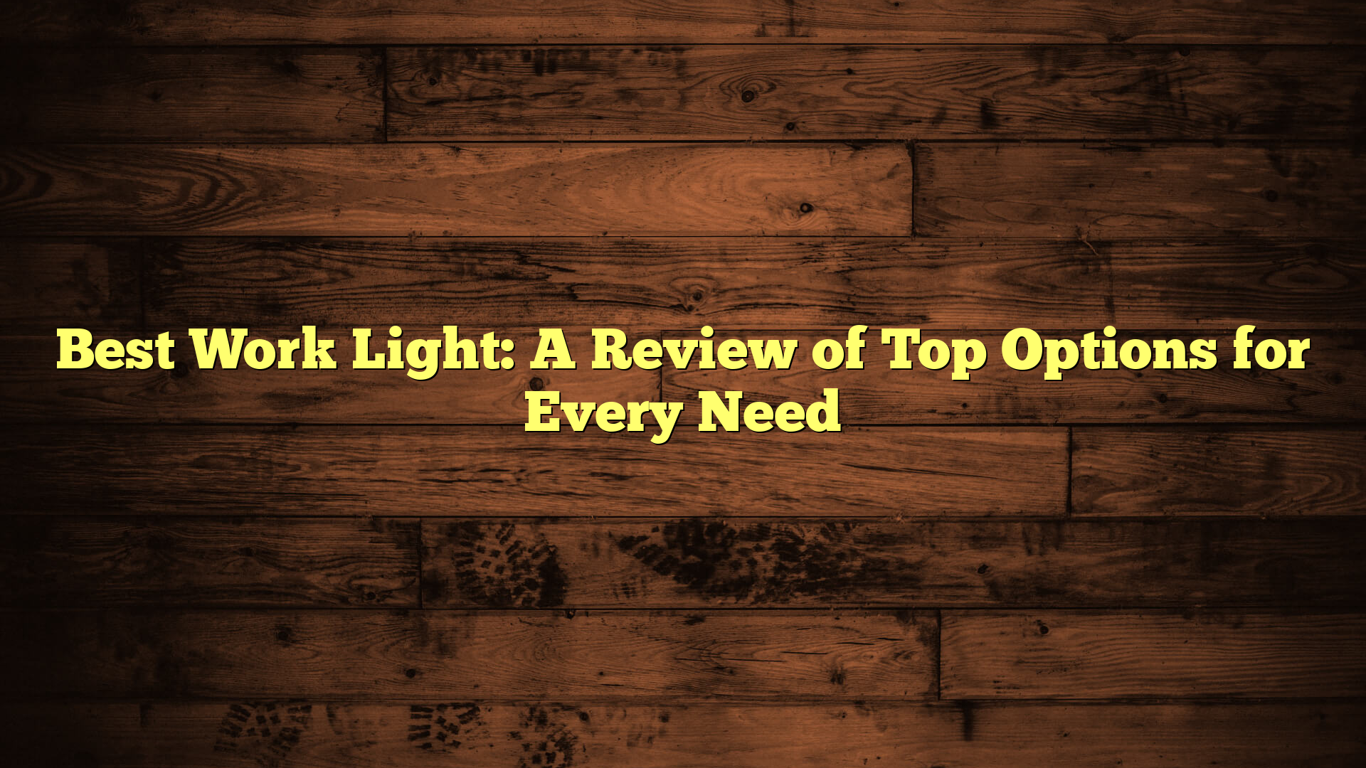 Best Work Light: A Review of Top Options for Every Need