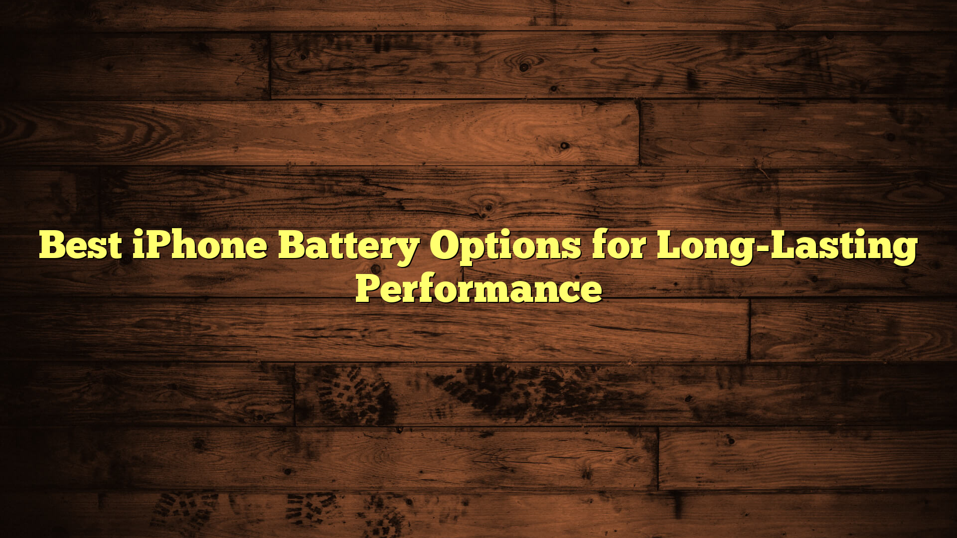 Best iPhone Battery Options for Long-Lasting Performance