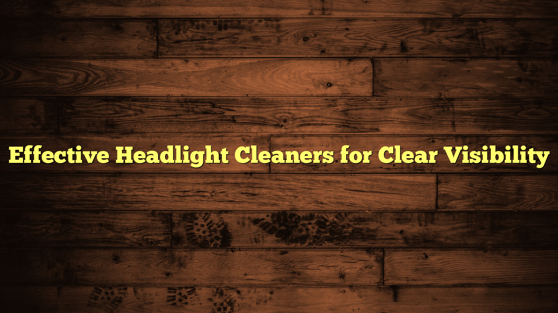Effective Headlight Cleaners for Clear Visibility