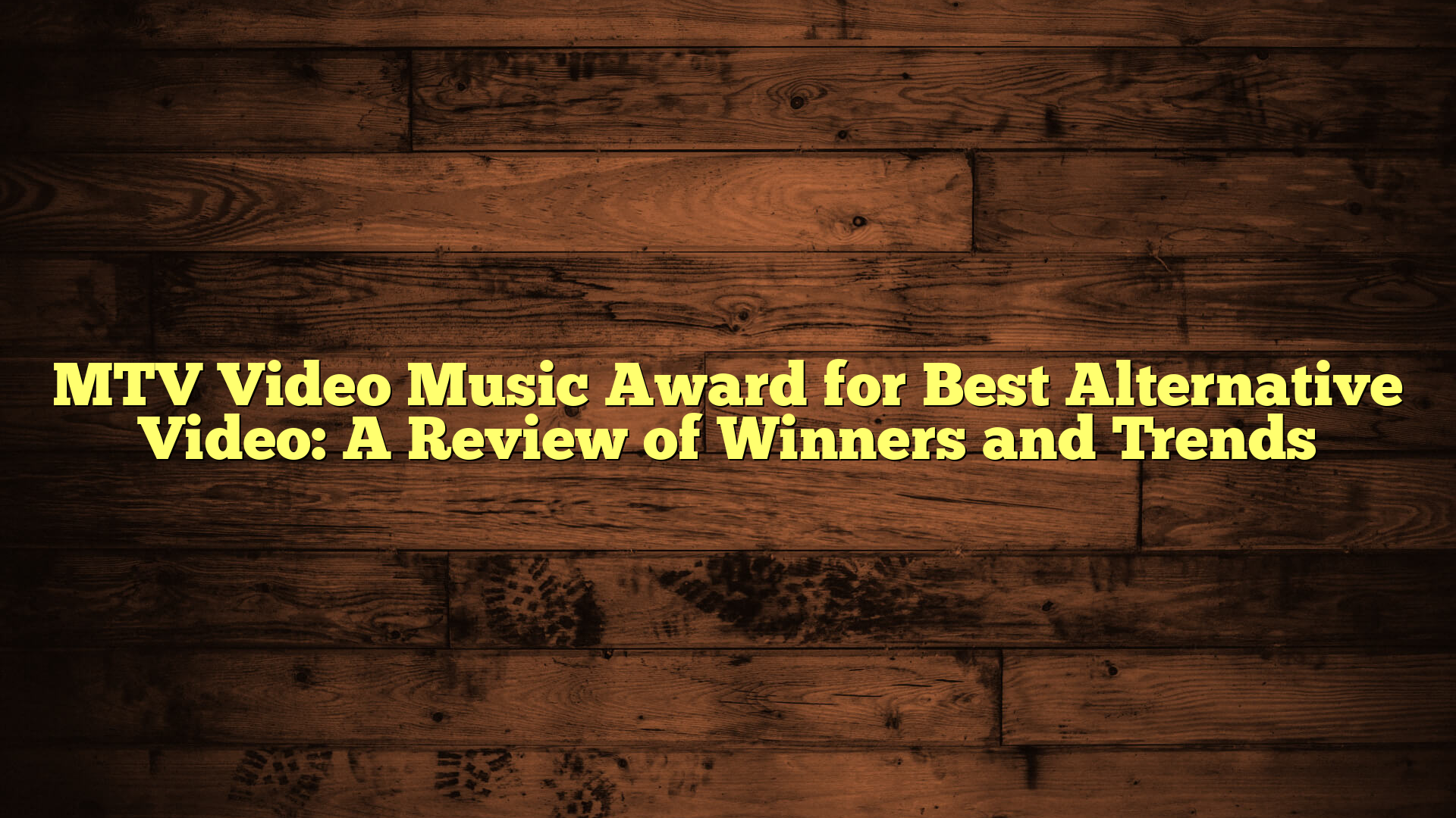 MTV Video Music Award for Best Alternative Video: A Review of Winners and Trends