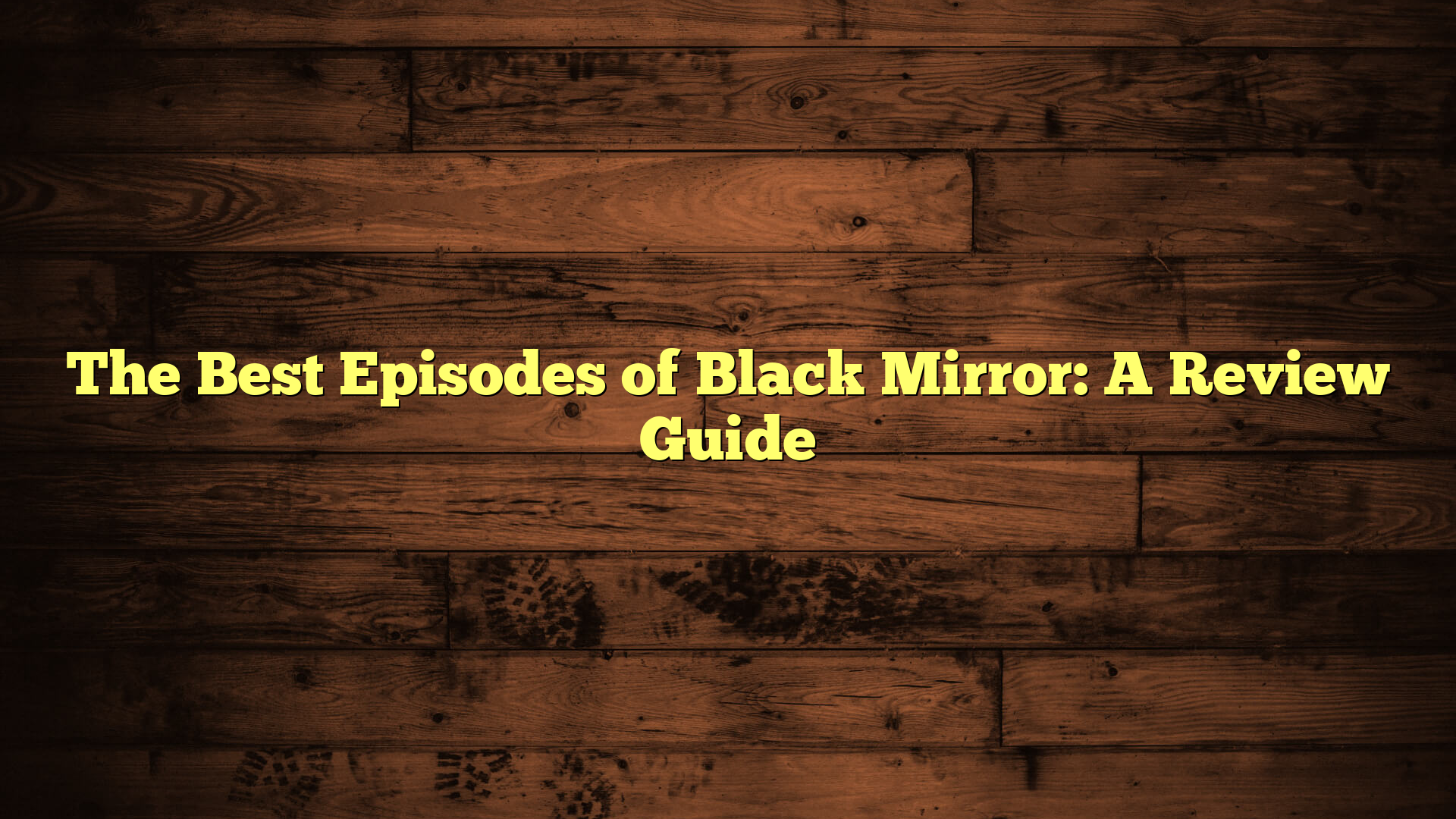 The Best Episodes of Black Mirror: A Review Guide
